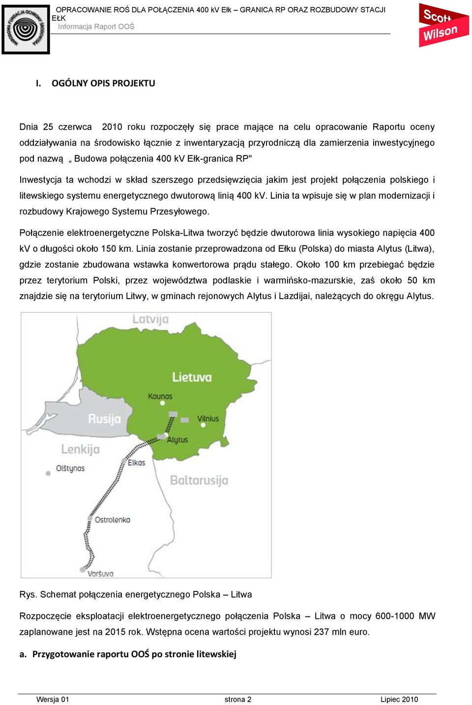 dwutorową linią 400 kv. Linia ta wpisuje się w plan modernizacji i rozbudowy Krajowego Systemu Przesyłowego.