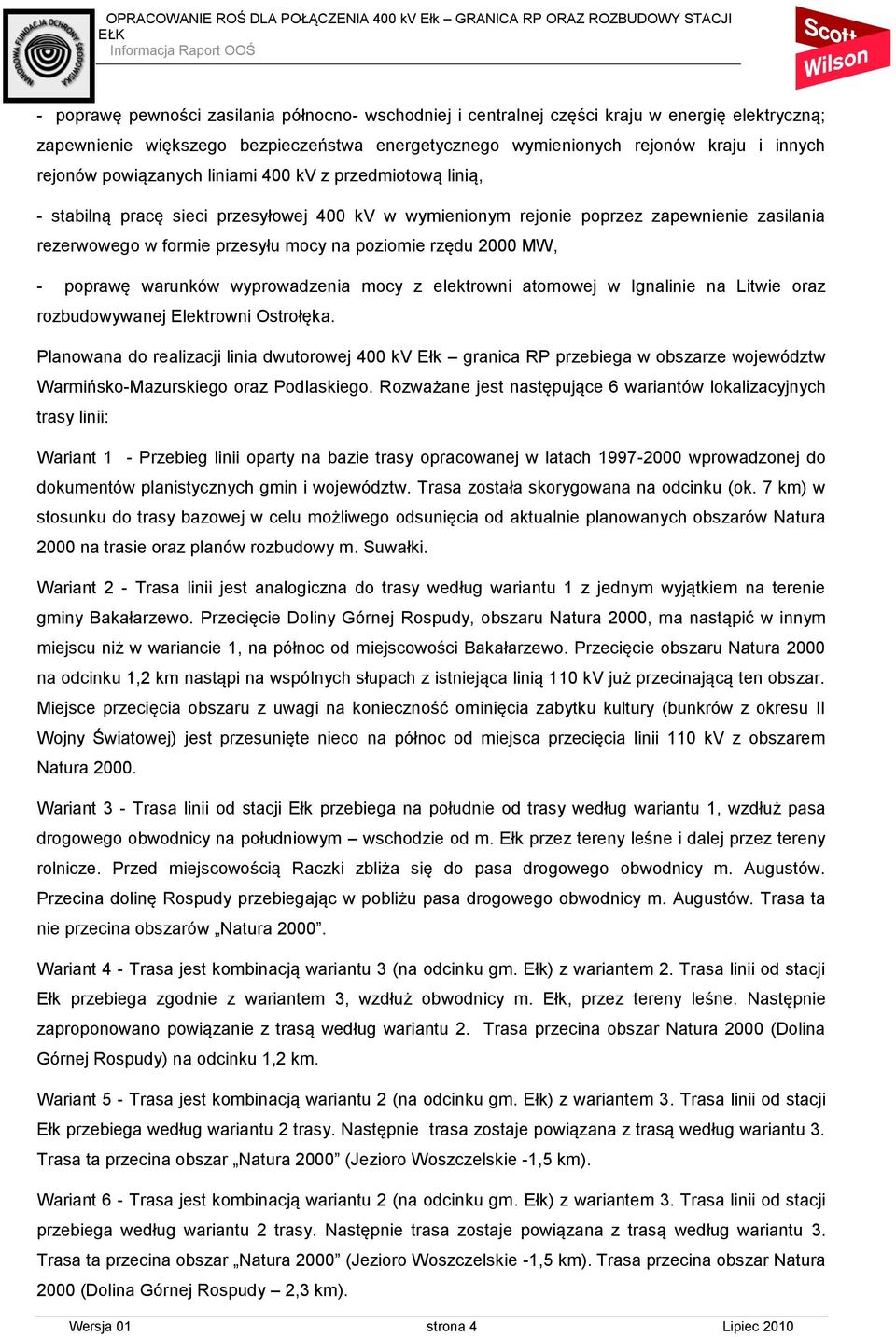 2000 MW, - poprawę warunków wyprowadzenia mocy z elektrowni atomowej w Ignalinie na Litwie oraz rozbudowywanej Elektrowni Ostrołęka.