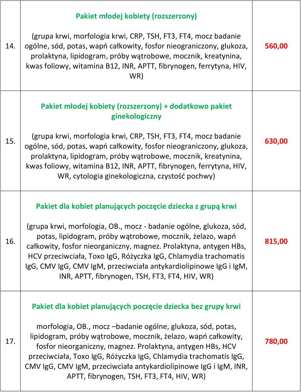 Pakiet młodej kobiety (rozszerzony) + dodatkowo pakiet ginekologiczny (grupa krwi, morfologia krwi, CRP, TSH, FT3, FT4, mocz badanie ogólne, sód, potas, wapń całkowity, fosfor nieograniczony,