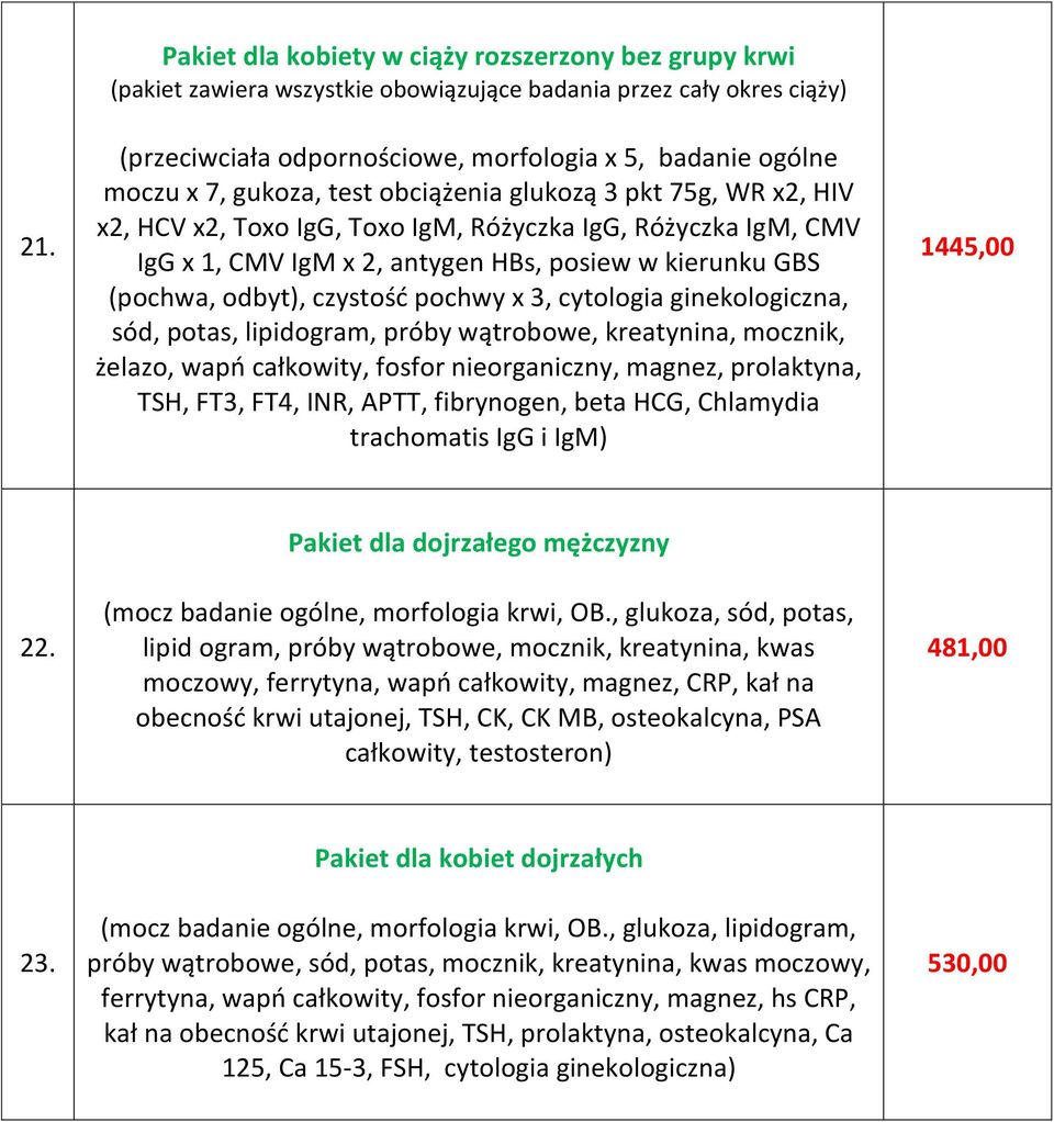 wątrobowe, kreatynina, mocznik, żelazo, wapń całkowity, fosfor nieorganiczny, magnez, prolaktyna, TSH, FT3, FT4, INR, APTT, fibrynogen, beta HCG, Chlamydia trachomatis IgG i IgM) 1445,00 22.