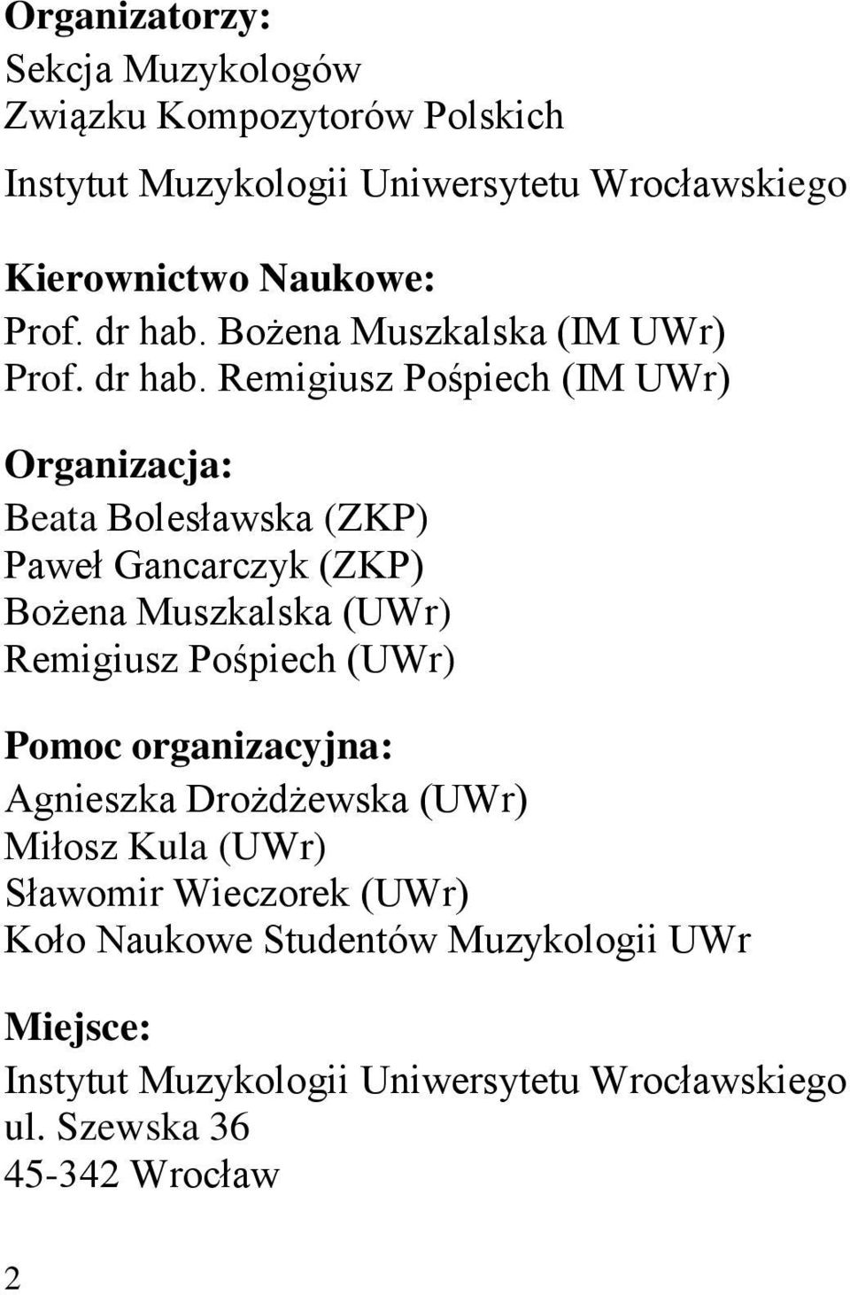Bożena Muszkalska (IM UWr)  Remigiusz Pośpiech (IM UWr) Organizacja: Beata Bolesławska (ZKP) Paweł Gancarczyk (ZKP) Bożena Muszkalska