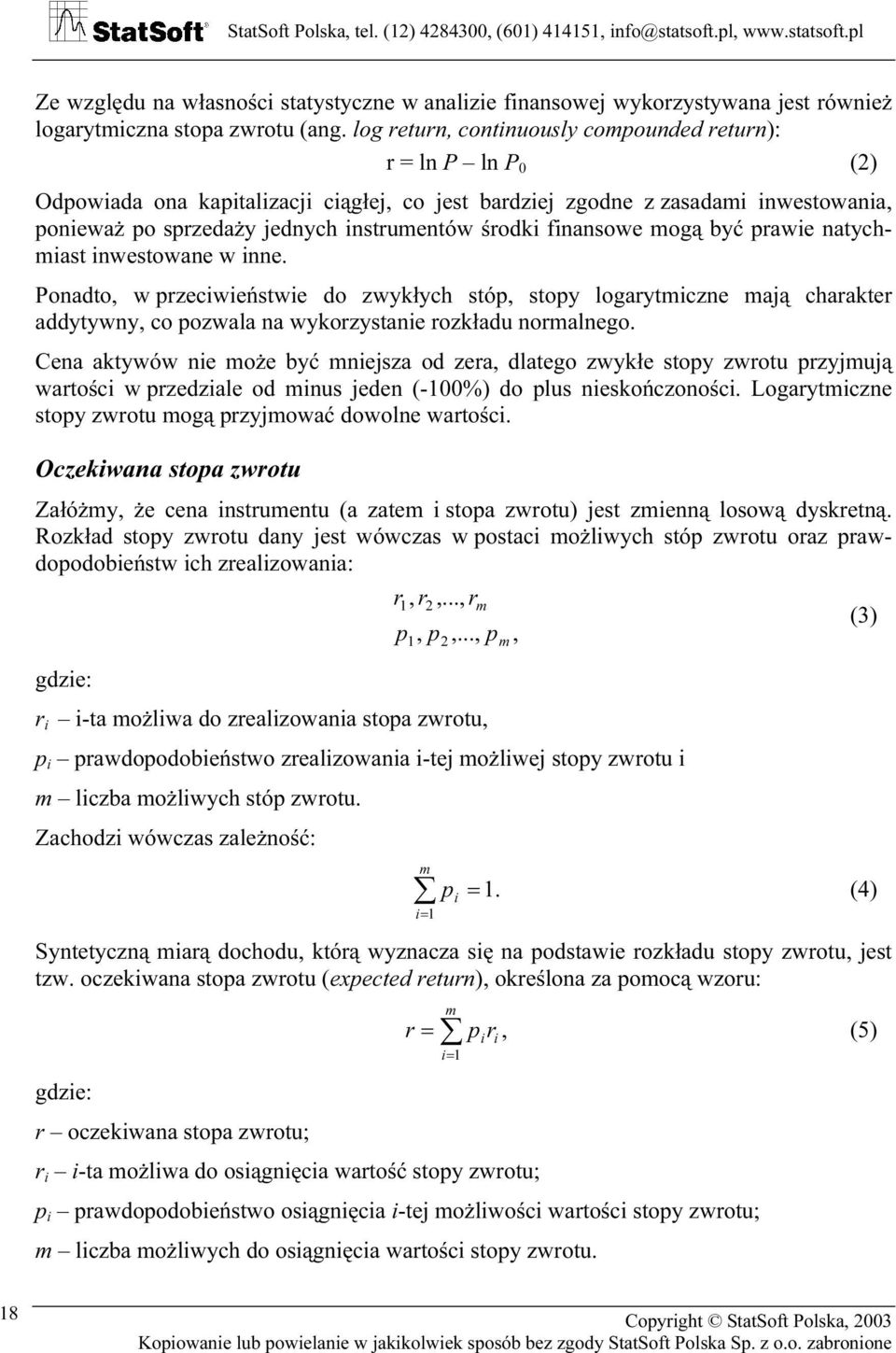 być prawie atychmiast iwestowae w ie. Poadto, w przeciwieństwie do zwykłych stóp, stopy logarytmicze mają charakter addytywy, co pozwala a wykorzystaie rozkładu ormalego.