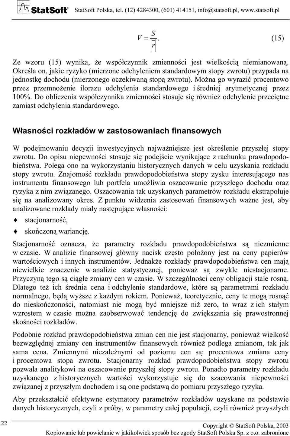 Moża go wyrazić procetowo przez przemożeie ilorazu odchyleia stadardowego i średiej arytmetyczej przez 00%.