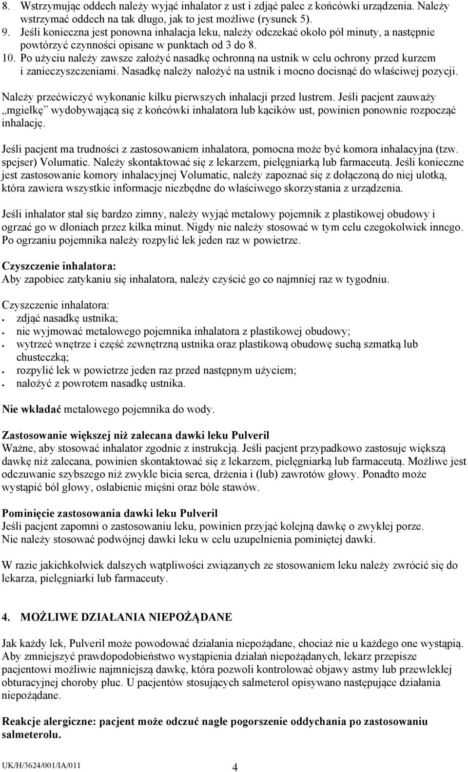 Po użyciu należy zawsze założyć nasadkę ochronną na ustnik w celu ochrony przed kurzem i zanieczyszczeniami. Nasadkę należy nałożyć na ustnik i mocno docisnąć do właściwej pozycji.
