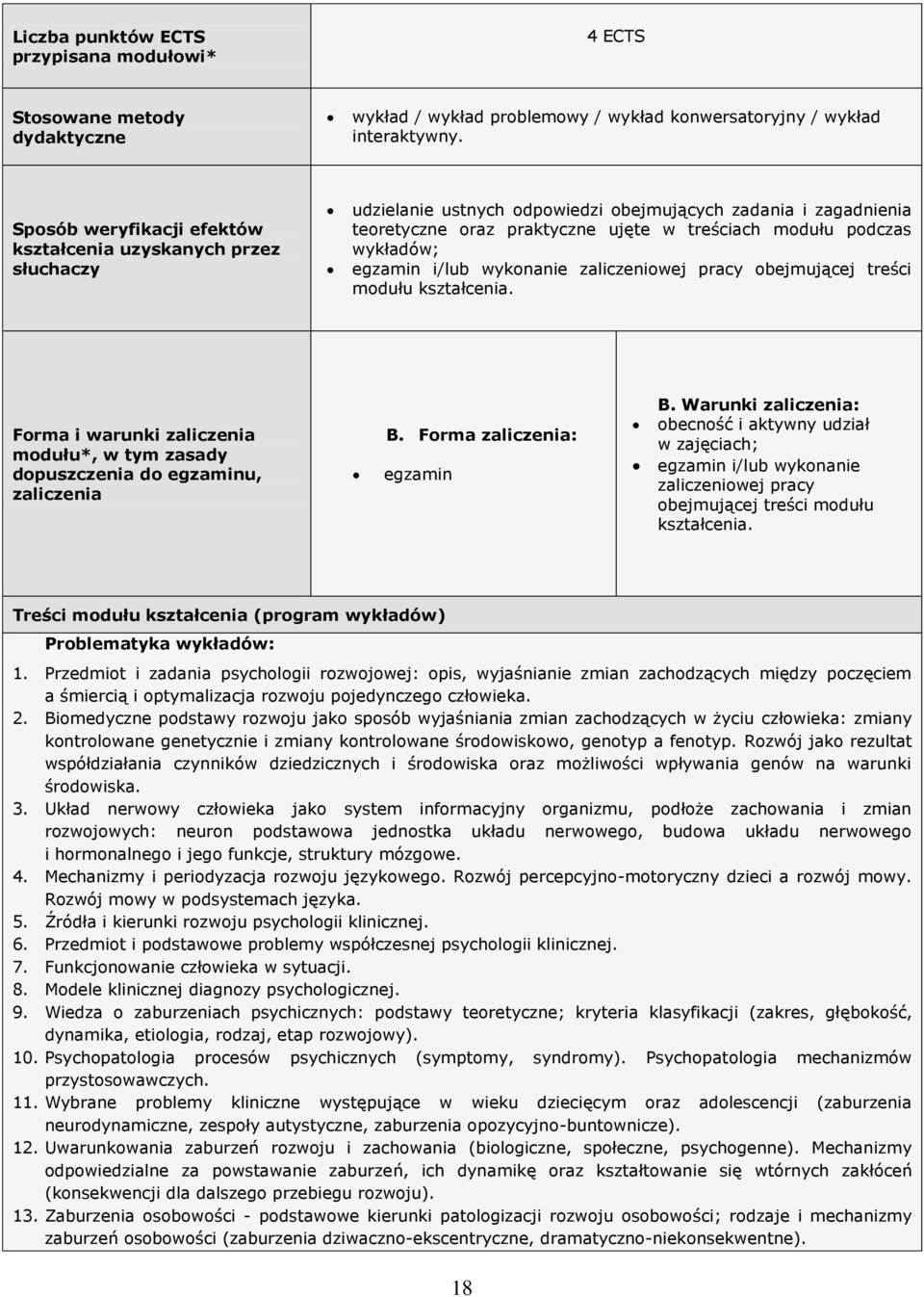 wykładów; egzamin i/lub wykonanie zaliczeniowej pracy obejmującej treści modułu kształcenia. Forma i warunki zaliczenia modułu*, w tym zasady dopuszczenia do egzaminu, zaliczenia B.