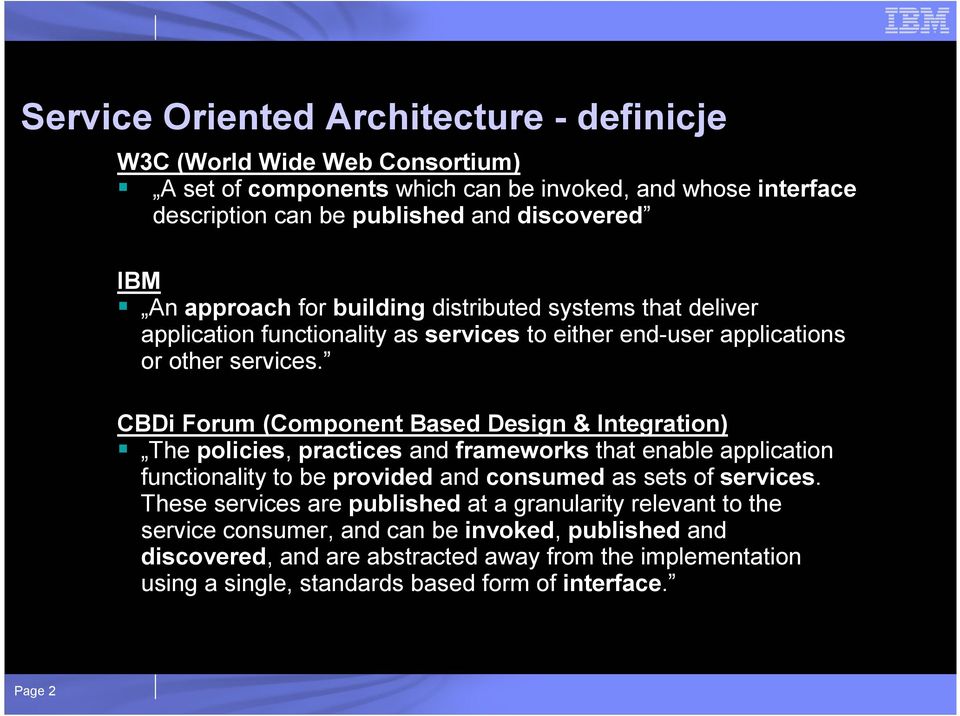 CBDi Forum (Component Based Design & Integration) The policies, practices and frameworks that enable application functionality to be provided and consumed as sets of services.