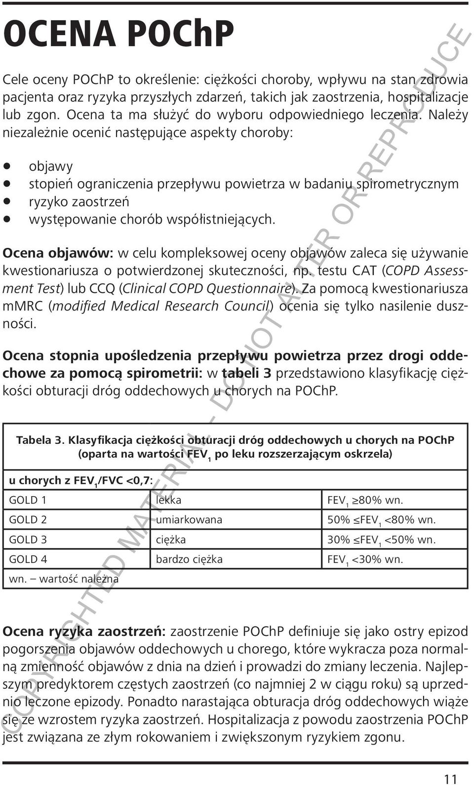 Należy niezależnie ocenić następujące aspekty choroby: objawy stopień ograniczenia przepływu powietrza w badaniu spirometrycznym ryzyko zaostrzeń występowanie chorób współistniejących.