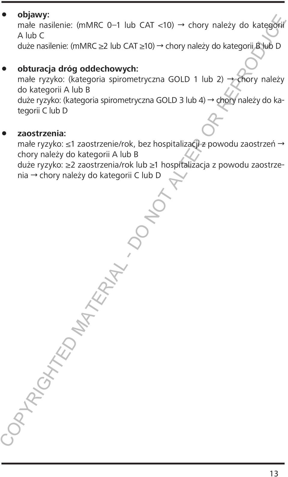 spirometryczna GOLD 3 lub 4) chory należy do kategorii C lub D zaostrzenia: małe ryzyko: 1 zaostrzenie/rok, bez hospitalizacji z powodu