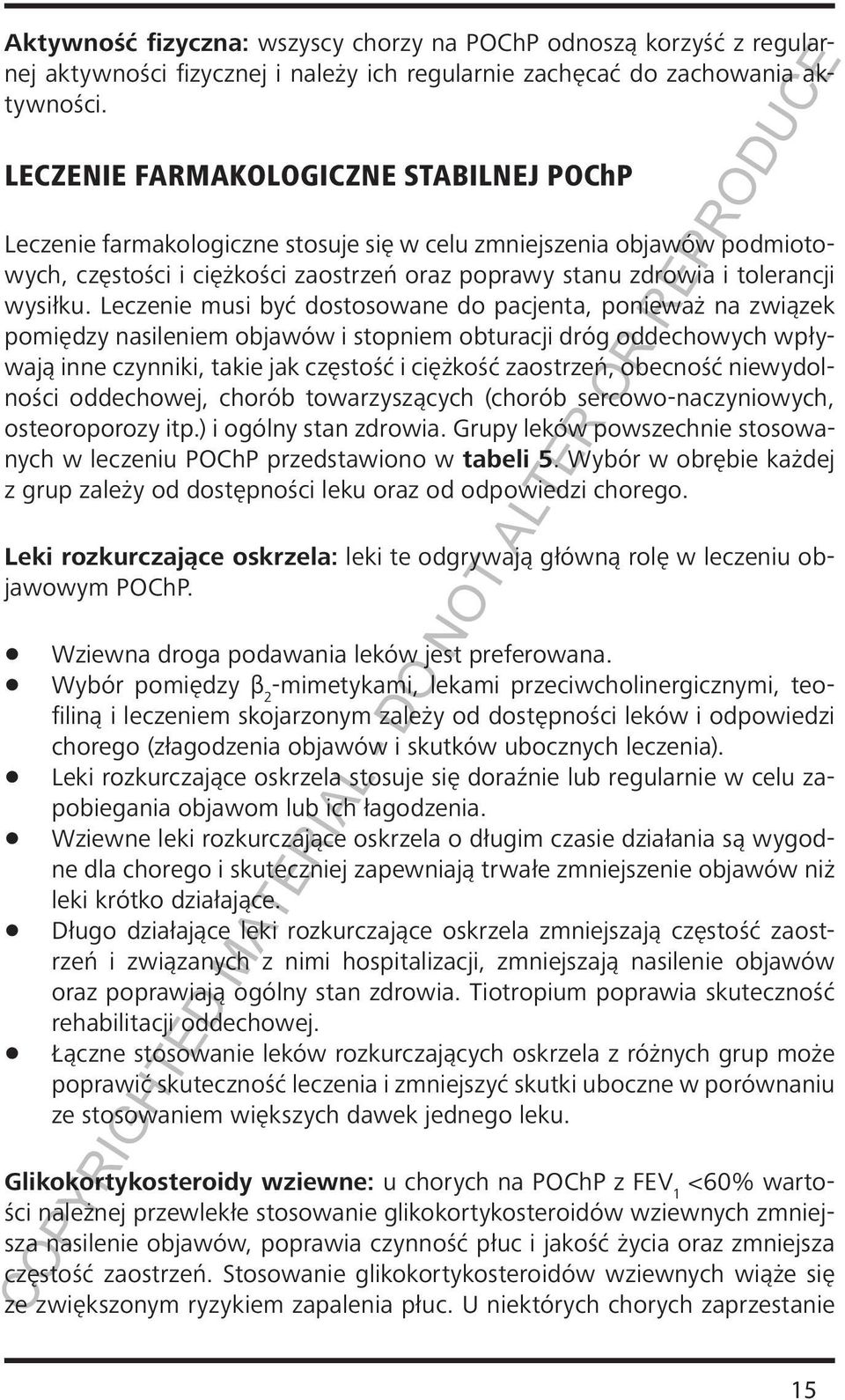 Leczenie musi być dostosowane do pacjenta, ponieważ na związek pomiędzy nasileniem objawów i stopniem obturacji dróg oddechowych wpływają inne czynniki, takie jak częstość i ciężkość zaostrzeń,