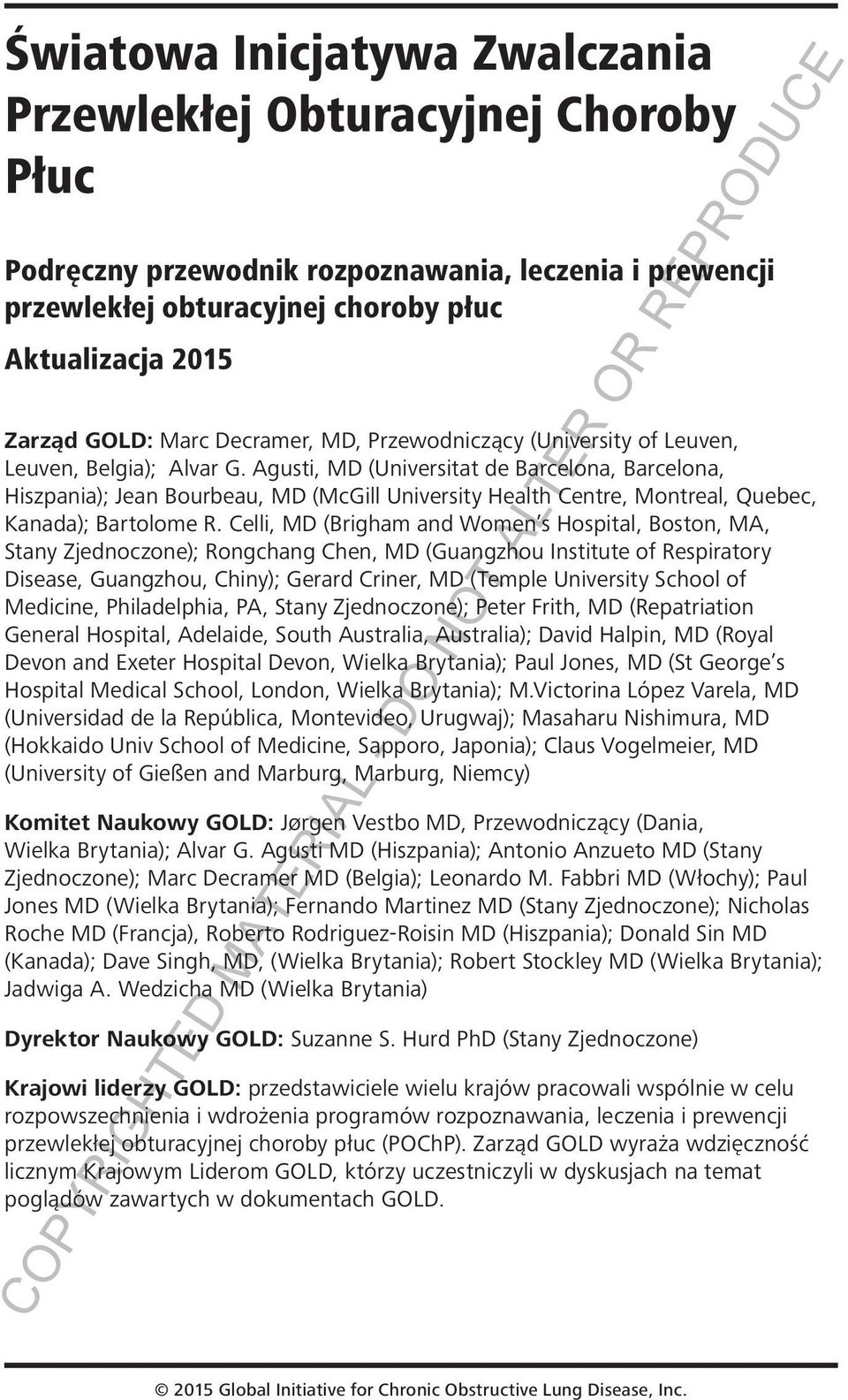 Agusti, MD (Universitat de Barcelona, Barcelona, Hiszpania); Jean Bourbeau, MD (McGill University Health Centre, Montreal, Quebec, Kanada); Bartolome R.