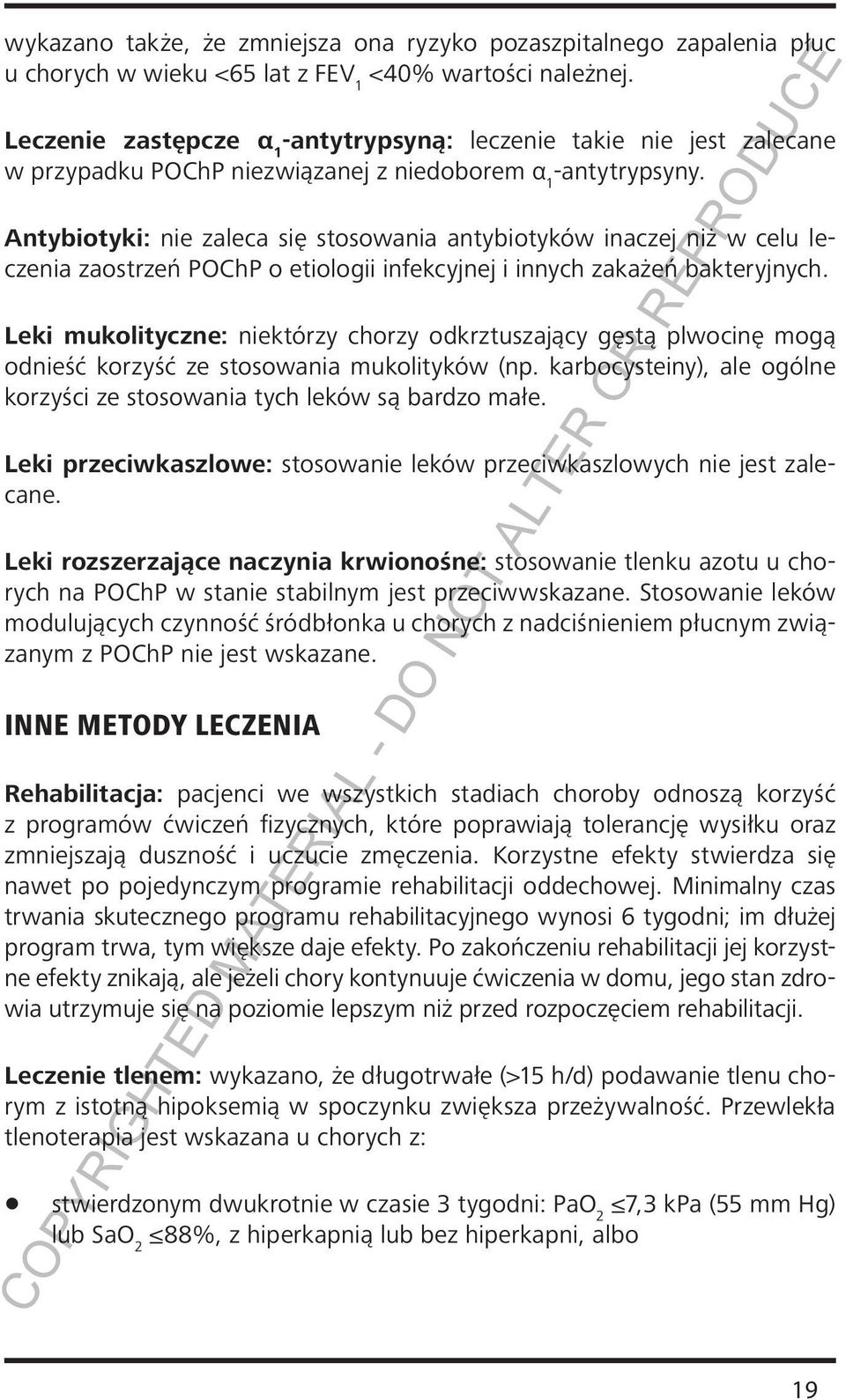 Antybiotyki: nie zaleca się stosowania antybiotyków inaczej niż w celu leczenia zaostrzeń POChP o etiologii infekcyjnej i innych zakażeń bakteryjnych.