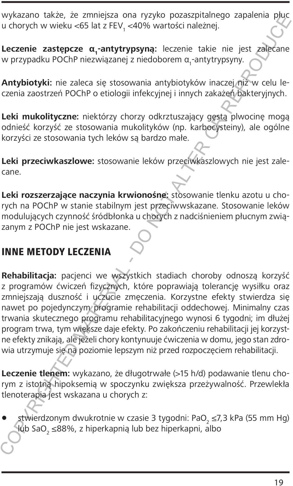 Antybiotyki: nie zaleca się stosowania antybiotyków inaczej niż w celu leczenia zaostrzeń POChP o etiologii infekcyjnej i innych zakażeń bakteryjnych.