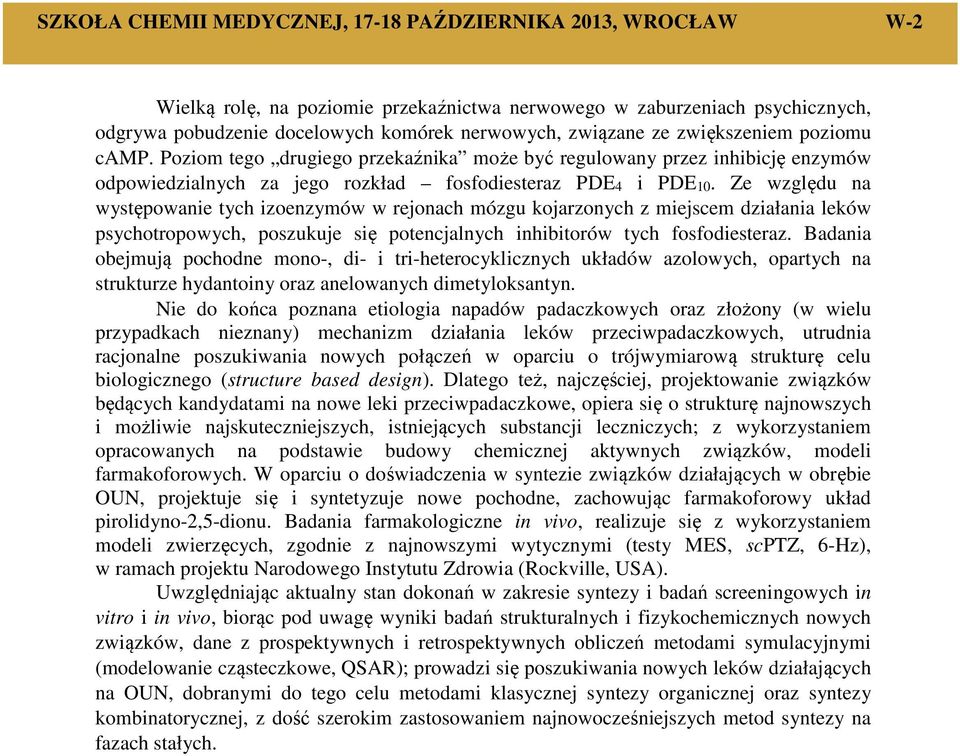 Ze względu na występowanie tych izoenzymów w rejonach mózgu kojarzonych z miejscem działania leków psychotropowych, poszukuje się potencjalnych inhibitorów tych fosfodiesteraz.