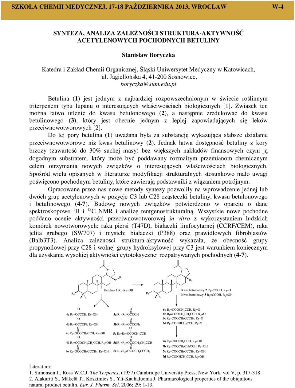 pl Betulina (1) jest jednym z najbardziej rozpowszechnionym w świecie roślinnym triterpenem typu lupanu o interesujących właściwościach biologicznych [1].