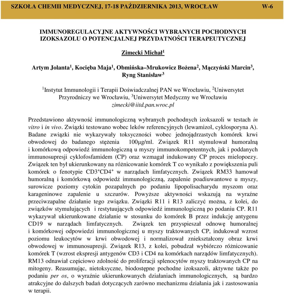 Medyczny we Wrocławiu zimecki@iitd.pan.wroc.pl Przedstawiono aktywność immunologiczną wybranych pochodnych izoksazoli w testach in vitro i in vivo.