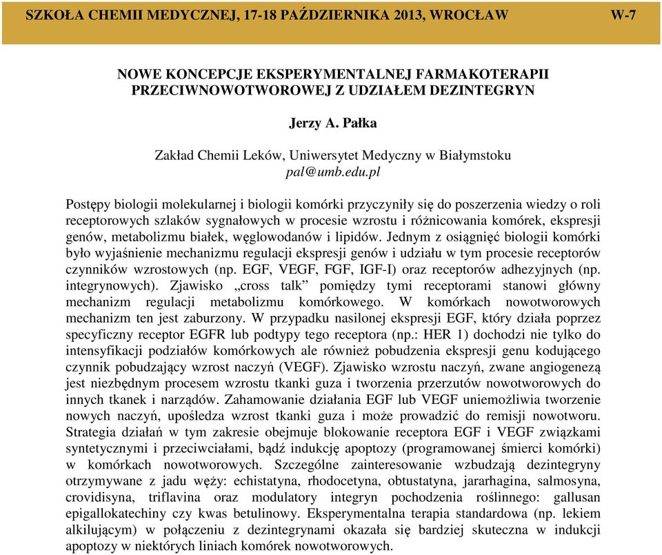 pl Postępy biologii molekularnej i biologii komórki przyczyniły się do poszerzenia wiedzy o roli receptorowych szlaków sygnałowych w procesie wzrostu i różnicowania komórek, ekspresji genów,