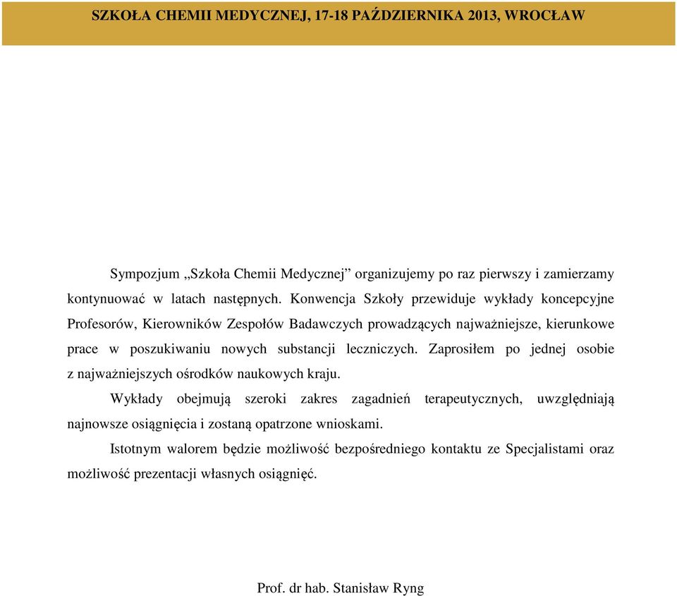 leczniczych. Zaprosiłem po jednej osobie z najważniejszych ośrodków naukowych kraju.