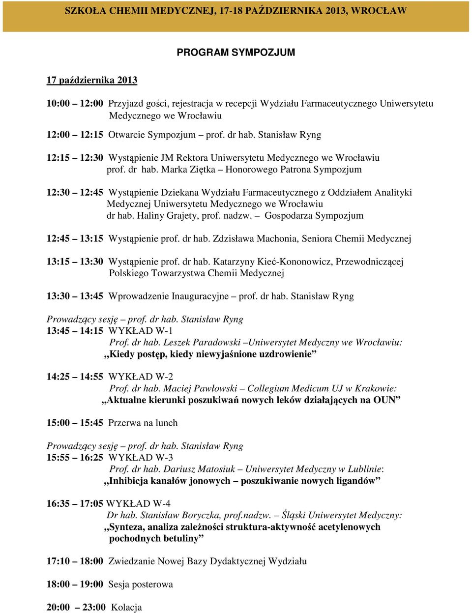 Stanisław Ryng 12:15 12:30 Wystąpienie JM Rektora Uniwersytetu Medycznego we Wrocławiu prof. dr hab.