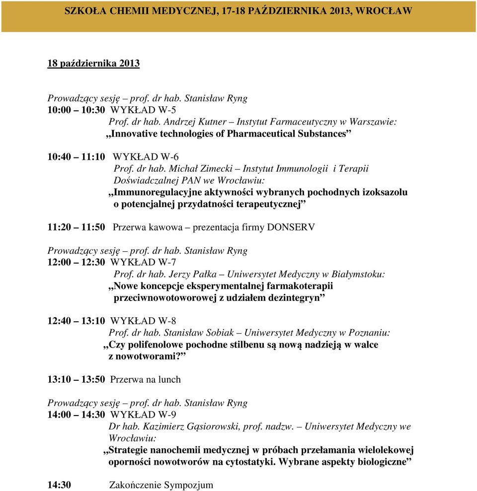 Andrzej Kutner Instytut Farmaceutyczny w Warszawie: Innovative technologies of Pharmaceutical Substances 10:40 11:10 WYKŁAD W-6 Prof. dr hab.