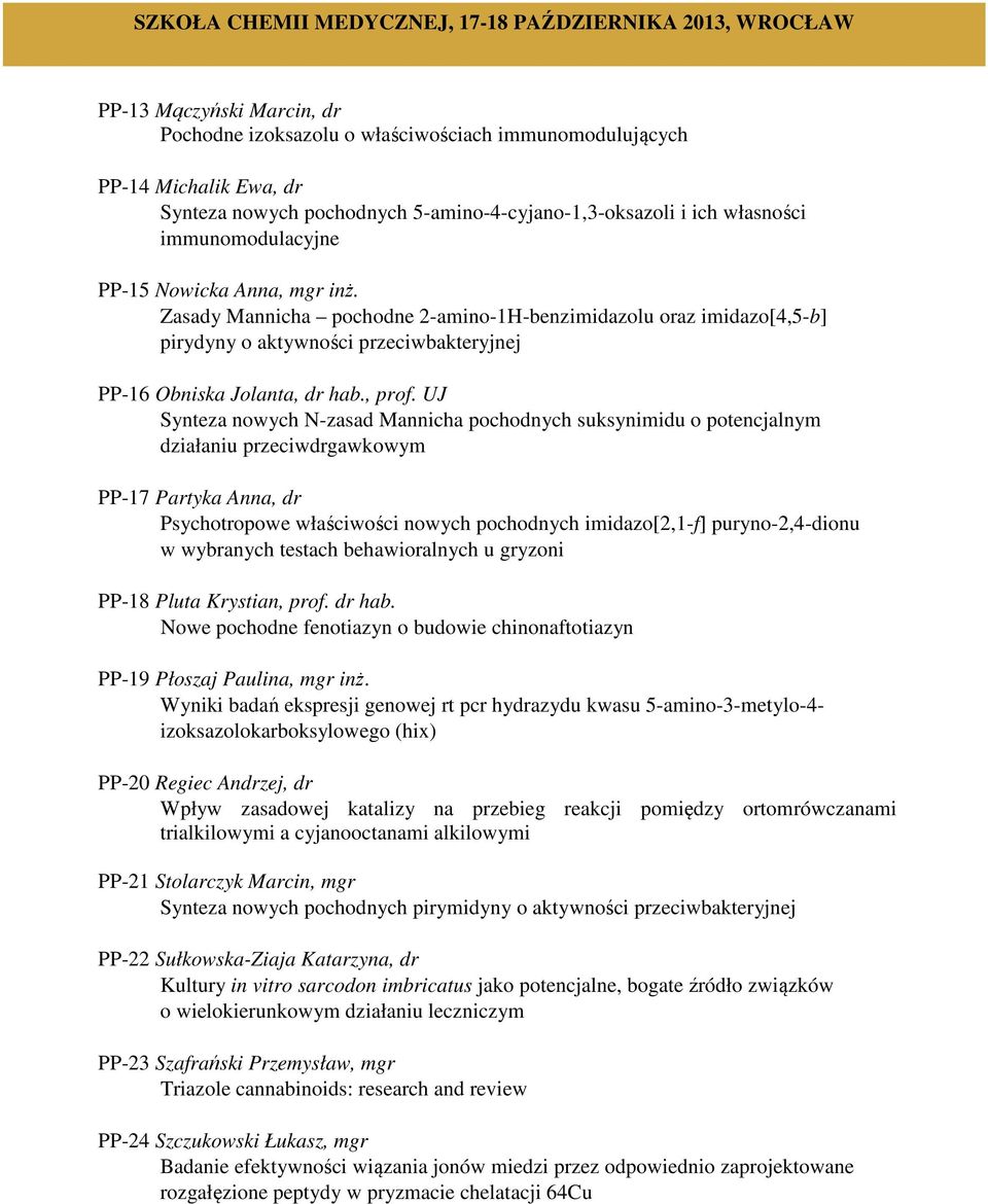 Zasady Mannicha pochodne 2-amino-1H-benzimidazolu oraz imidazo[4,5-b] pirydyny o aktywności przeciwbakteryjnej PP-16 Obniska Jolanta, dr hab., prof.