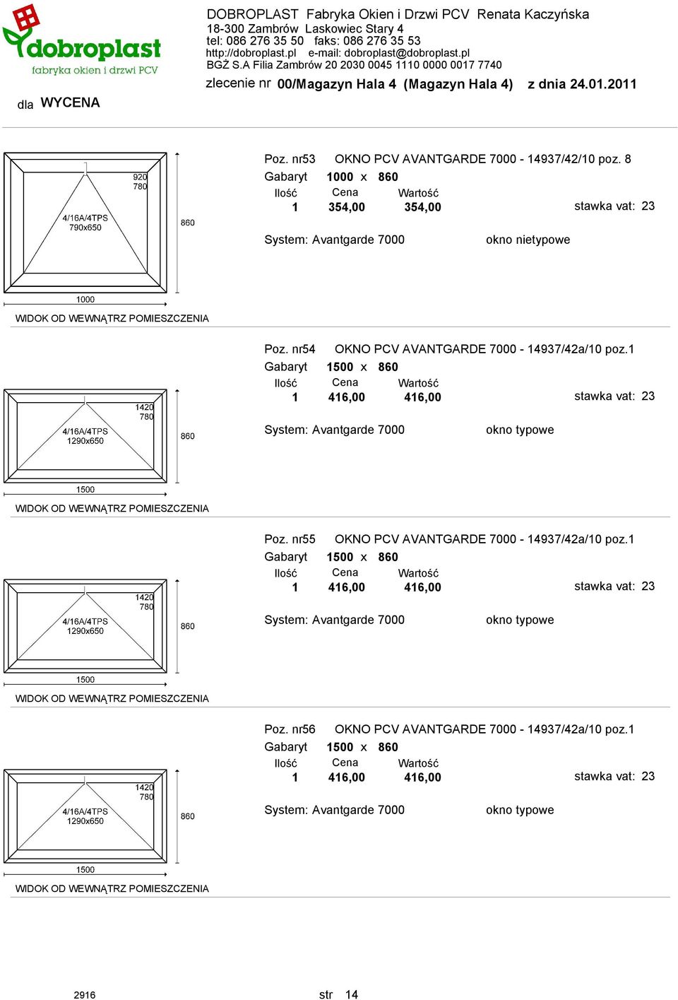 1 Gabaryt 1500 x 860 1 416,00 416,00 Poz. nr55 OKNO PCV AVANTGARDE 7000-14937/42a/10 poz.