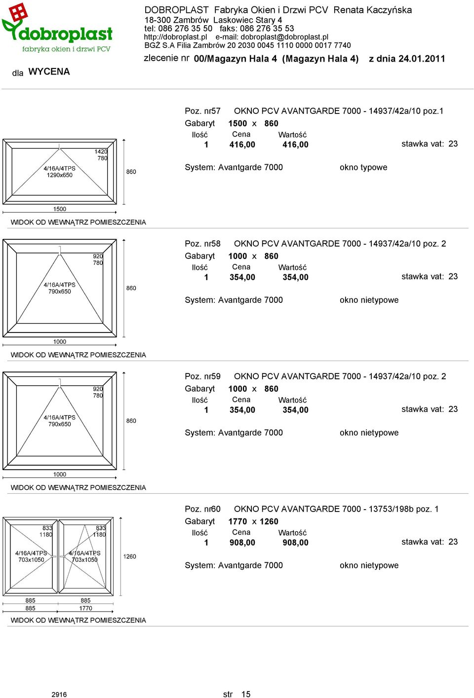 2 Gabaryt 1000 x 860 1 354,00 354,00 Poz. nr59 OKNO PCV AVANTGARDE 7000-14937/42a/10 poz.