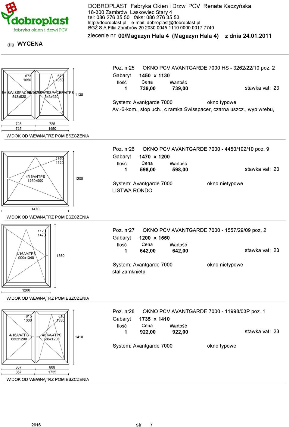 9 Gabaryt 1470 x 1200 1 598,00 598,00 Poz. nr27 OKNO PCV AVANTGARDE 7000-1557/29/09 poz.