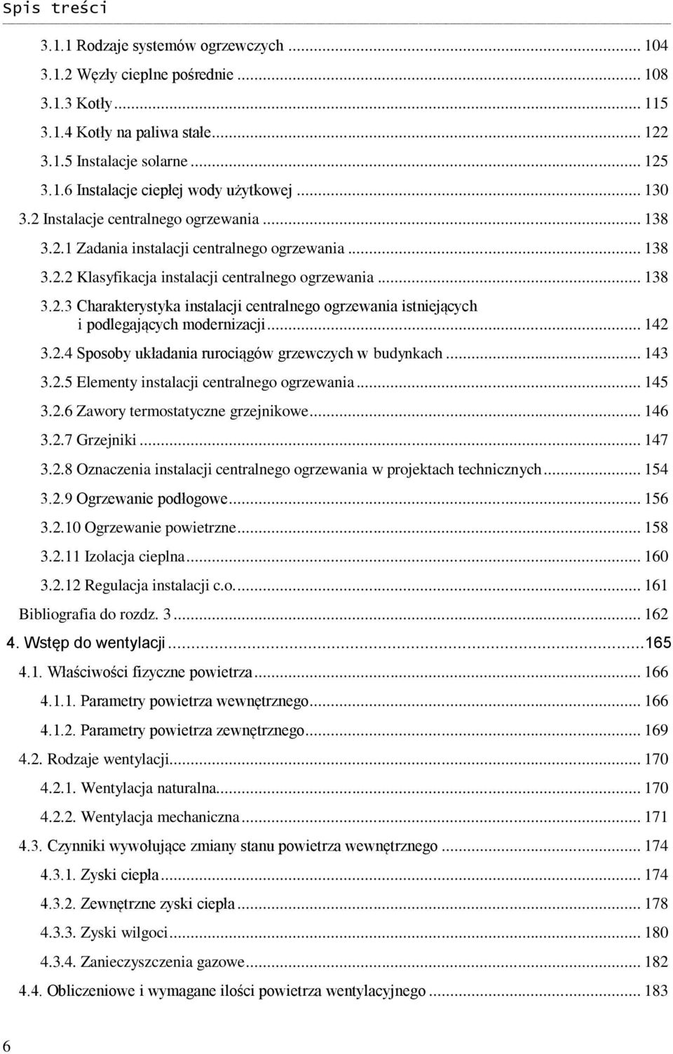 .. 142 3.2.4 Sposoby układania rurociągów grzewczych w budynkach... 143 3.2.5 Elementy instalacji centralnego ogrzewania... 145 3.2.6 Zawory termostatyczne grzejnikowe... 146 3.2.7 Grzejniki... 147 3.