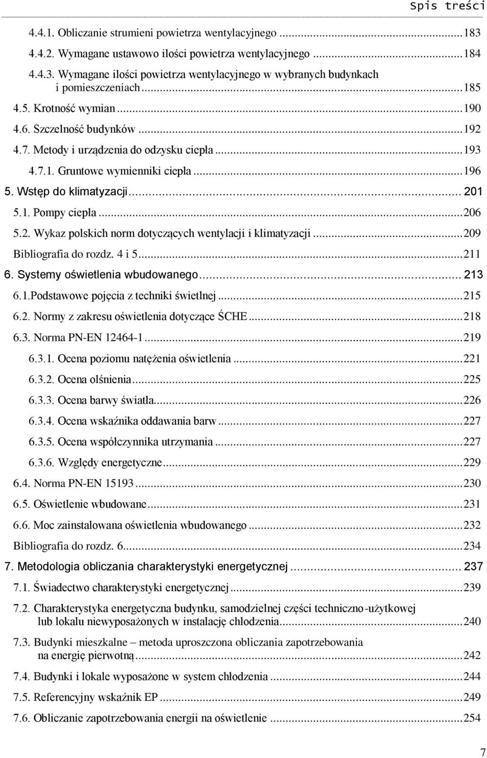 .. 206 5.2. Wykaz polskich norm dotyczących wentylacji i klimatyzacji... 209 Bibliografia do rozdz. 4 i 5... 211 6. Systemy oświetlenia wbudowanego... 213 6.1.Podstawowe pojęcia z techniki świetlnej.