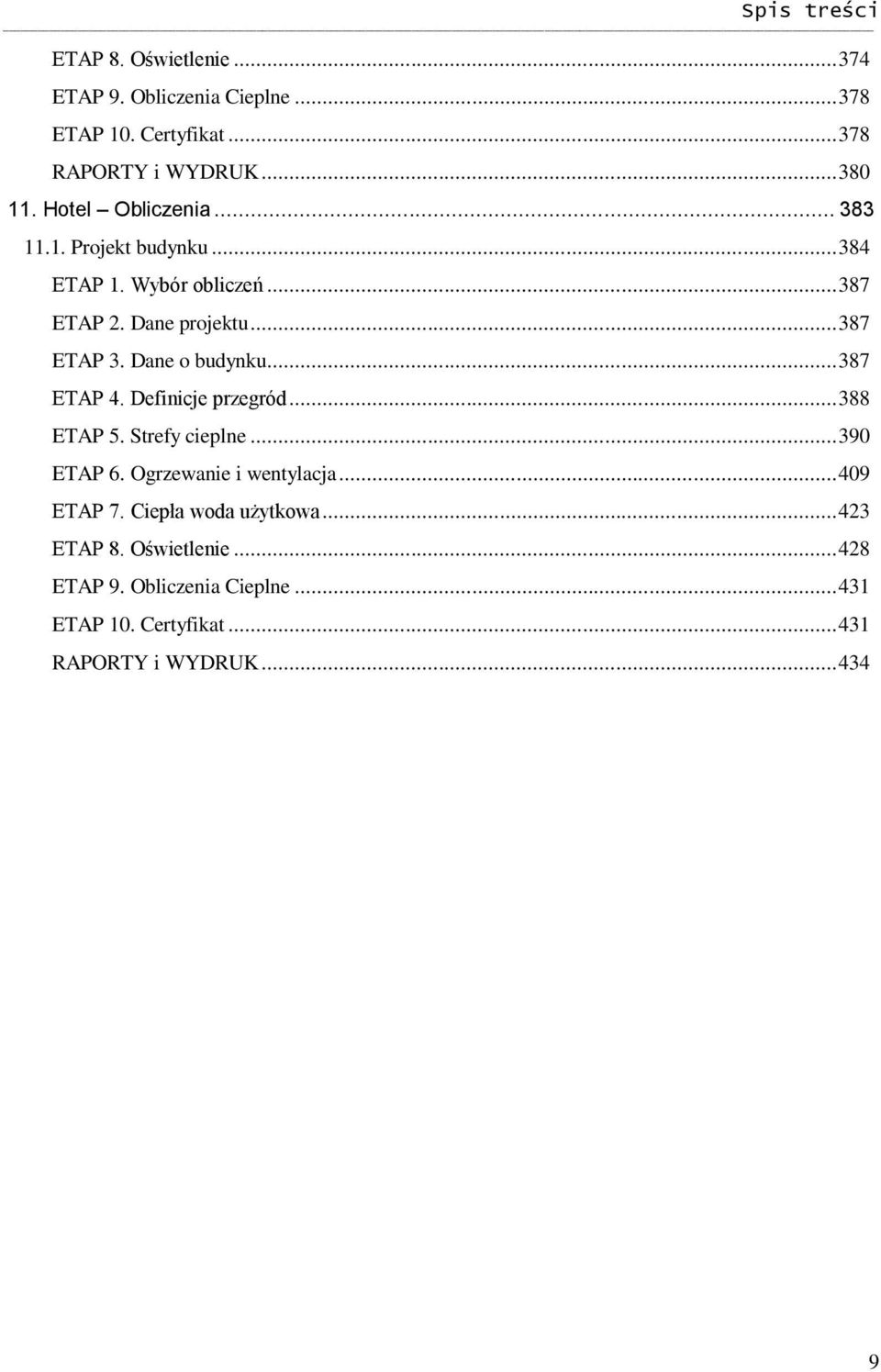 Dane o budynku... 387 ETAP 4. Definicje przegród... 388 ETAP 5. Strefy cieplne... 390 ETAP 6. Ogrzewanie i wentylacja.