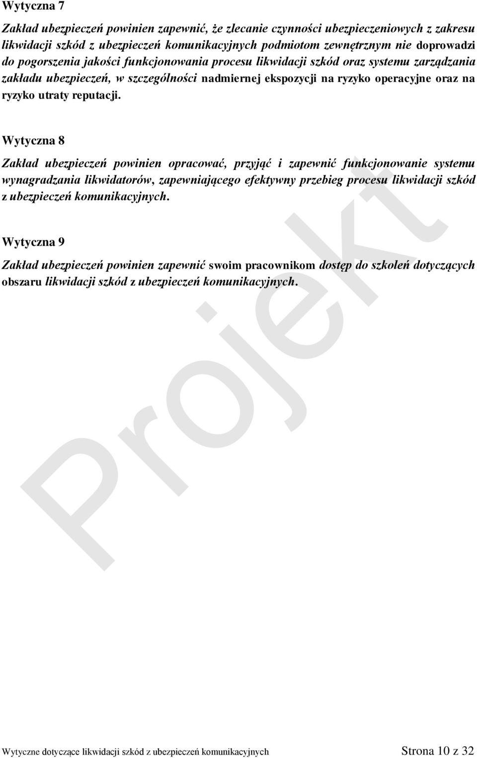 Wytyczna 8 Zakład ubezpieczeń powinien opracować, przyjąć i zapewnić funkcjonowanie systemu wynagradzania likwidatorów, zapewniającego efektywny przebieg procesu likwidacji szkód z ubezpieczeń