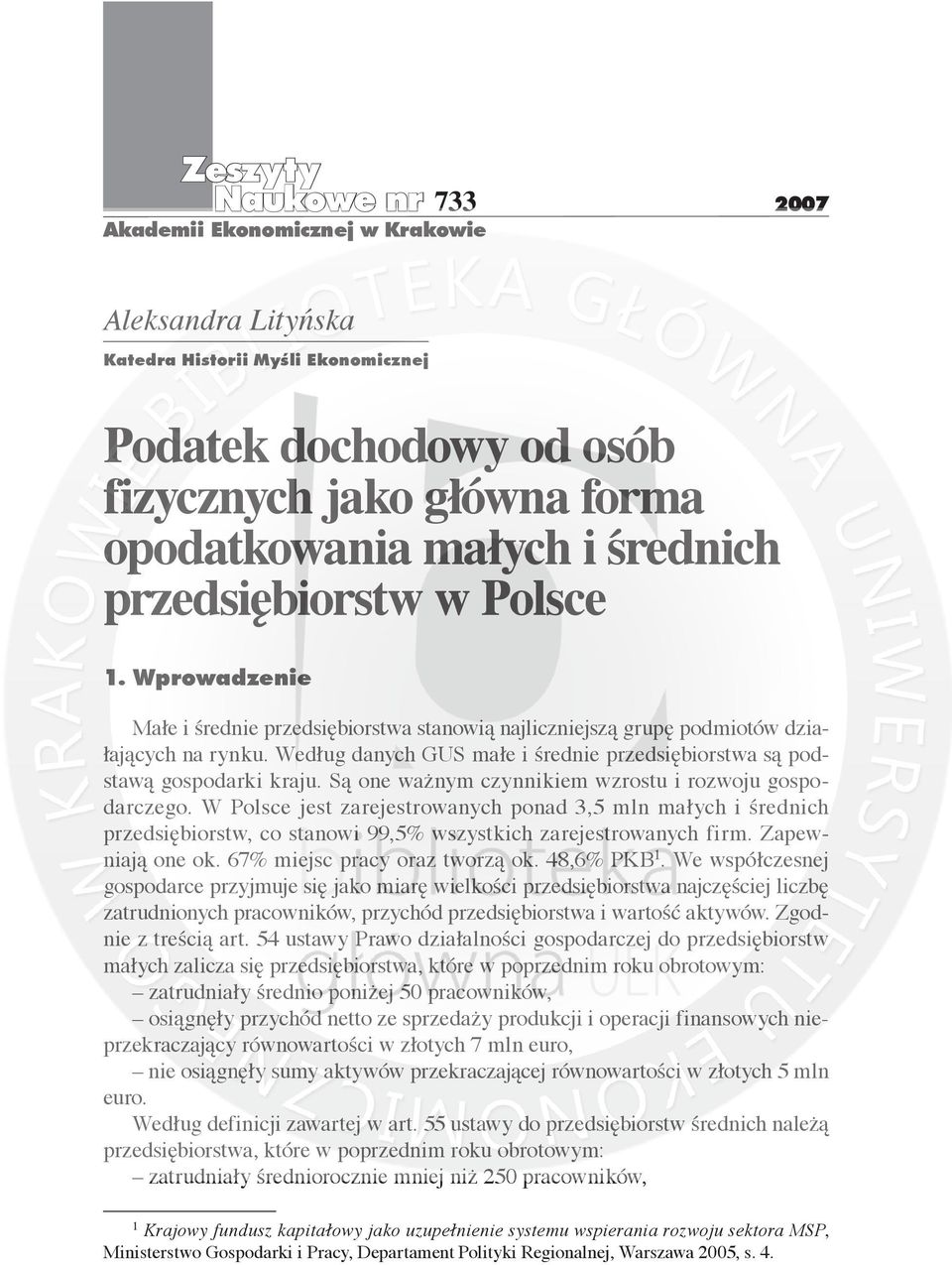 Są one ważnym czynnikiem wzrostu i rozwoju gospodarczego. W Polsce jest zarejestrowanych ponad 3,5 mln małych i średnich przedsiębiorstw, co stanowi 99,5% wszystkich zarejestrowanych firm.