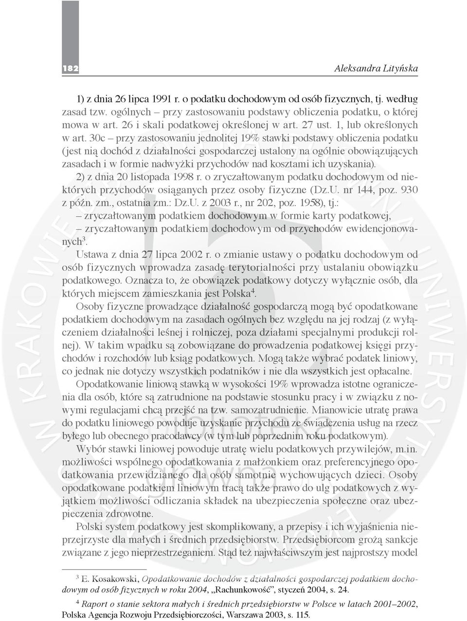 30c przy zastosowaniu jednolitej 19% stawki podstawy obliczenia podatku (jest nią dochód z działalności gospodarczej ustalony na ogólnie obowiązujących zasadach i w formie nadwyżki przychodów nad
