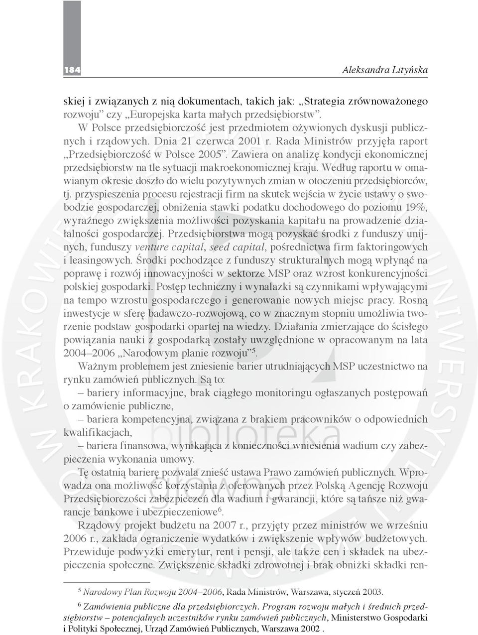 Zawiera on analizę kondycji ekonomicznej przedsiębiorstw na tle sytuacji makroekonomicznej kraju. Według raportu w omawianym okresie doszło do wielu pozytywnych zmian w otoczeniu przedsiębiorców, tj.