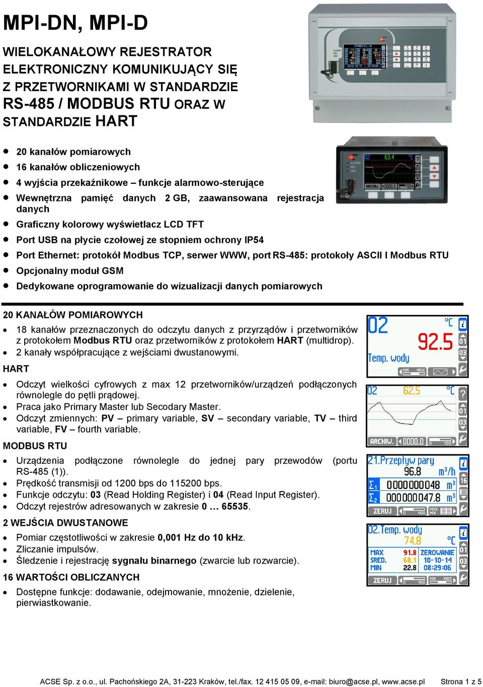 Port Ethernet: protokół Modbus TCP, serwer WWW, port RS-485: protokoły ASCII I Modbus RTU Opcjonalny moduł GSM Dedykowane oprogramowanie do wizualizacji danych pomiarowych 20 KANAŁÓW POMIAROWYCH 18