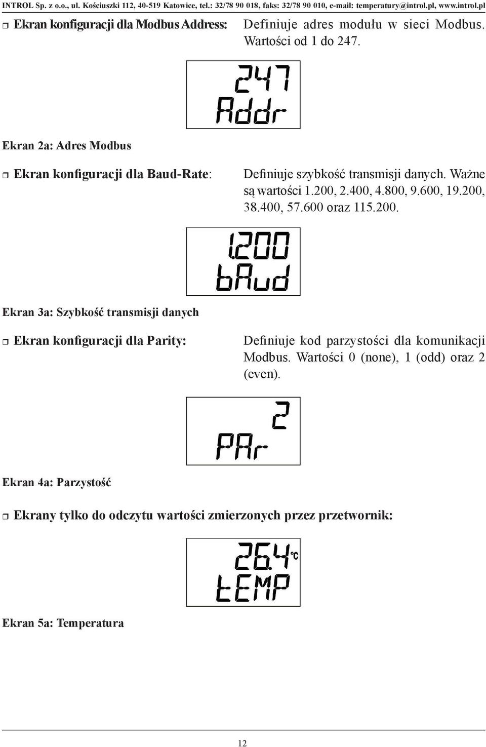 Ważne są wartości 1.200, 2.400, 4.800, 9.600, 19.200, 38.400, 57.600 oraz 115.200. Ekran 3a: Szybkość transmisji danych Ekran konfiguracji dla Parity: Definiuje kod parzystości dla komunikacji Modbus.