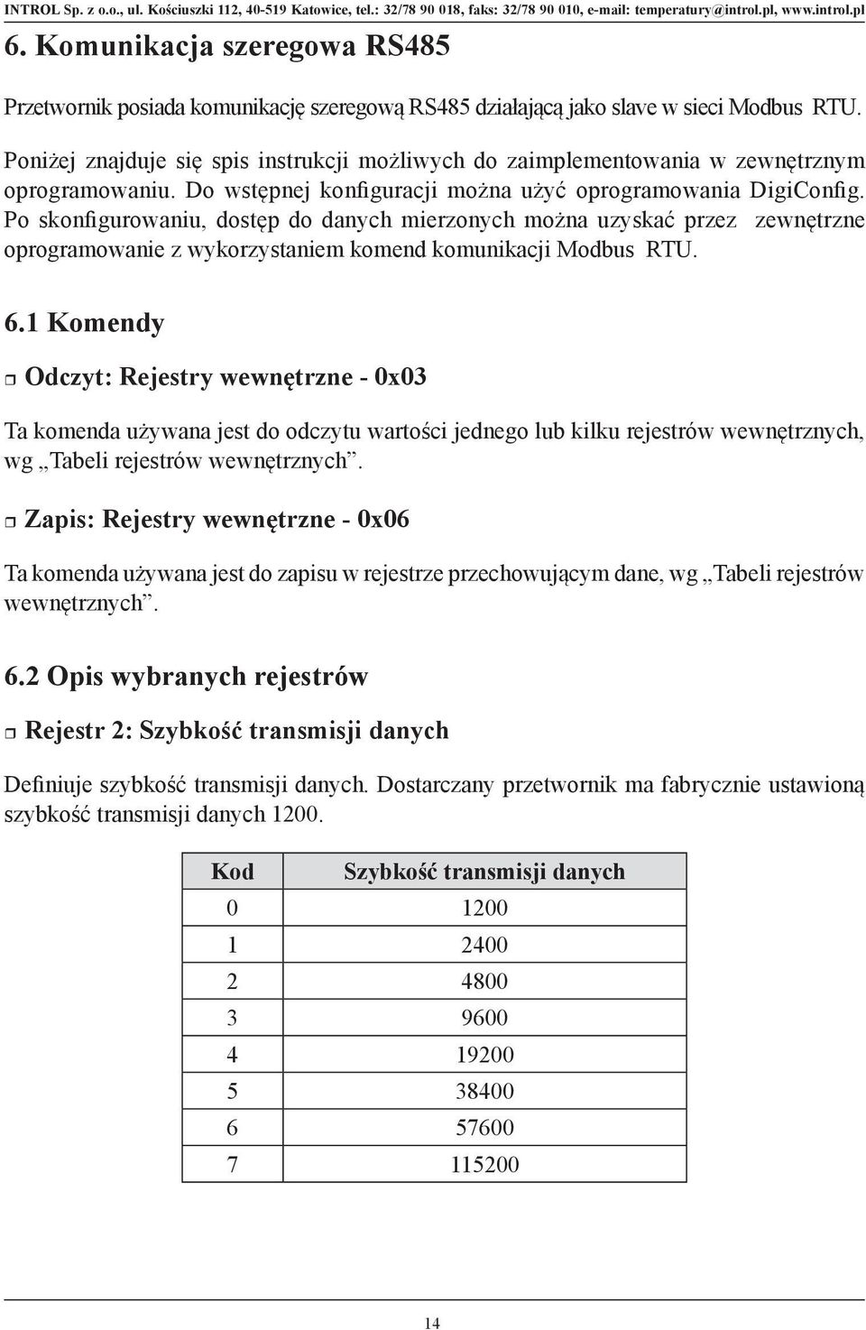 Po skonfigurowaniu, dostęp do danych mierzonych można uzyskać przez zewnętrzne oprogramowanie z wykorzystaniem komend komunikacji Modbus RTU. 6.