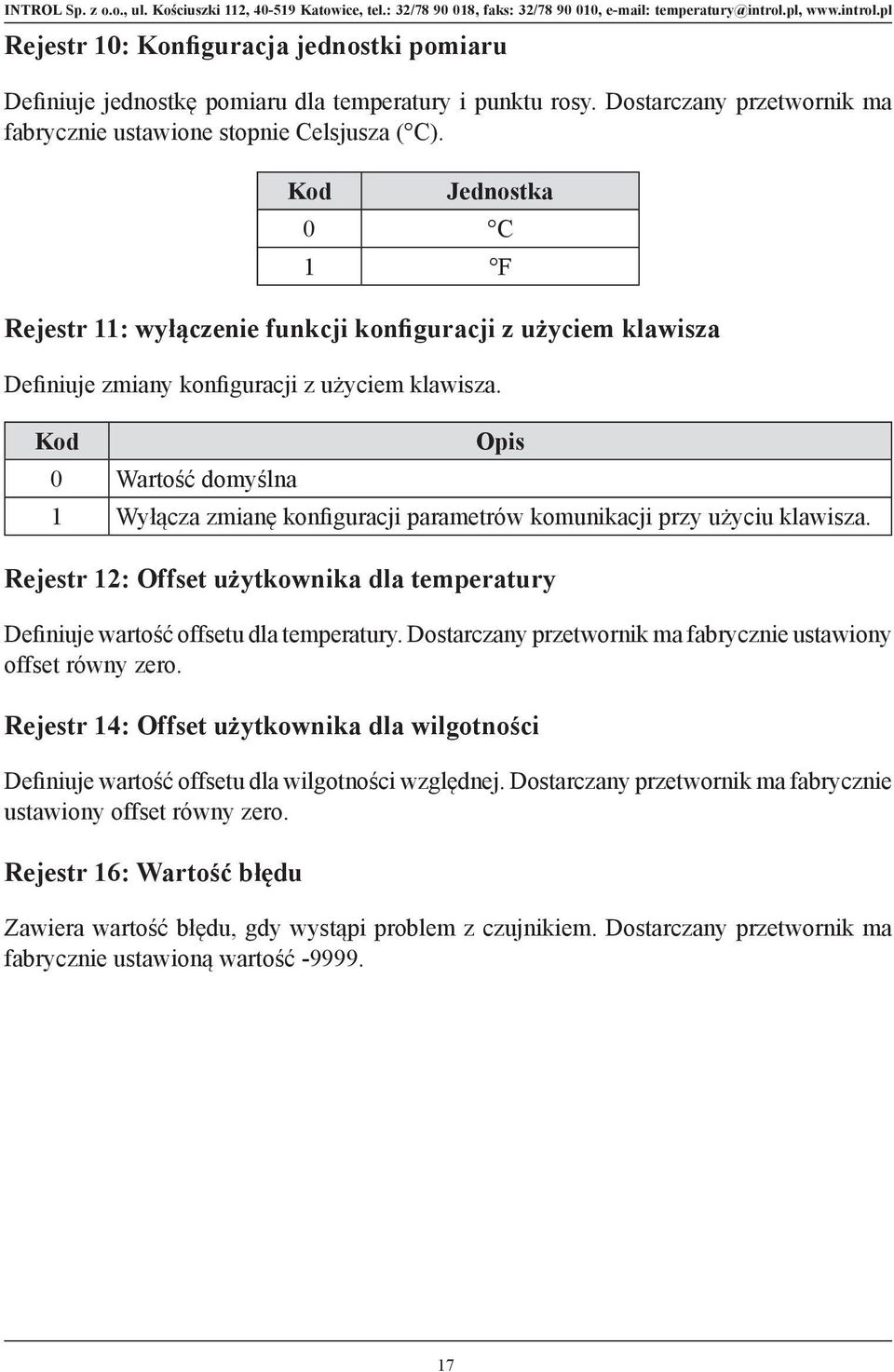 Kod 0 Wartość domyślna Opis 1 Wyłącza zmianę konfiguracji parametrów komunikacji przy użyciu klawisza. Rejestr 12: Offset użytkownika dla temperatury Definiuje wartość offsetu dla temperatury.