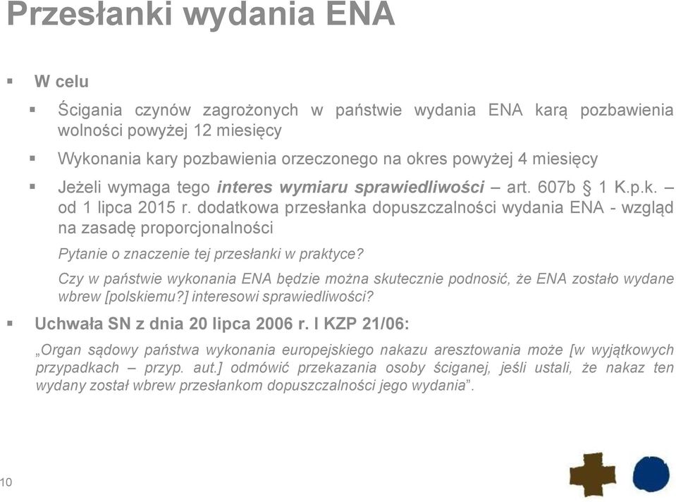 dodatkowa przesłanka dopuszczalności wydania ENA - wzgląd na zasadę proporcjonalności Pytanie o znaczenie tej przesłanki w praktyce?