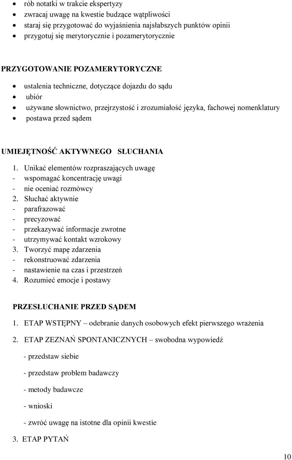 AKTYWNEGO SŁUCHANIA 1. Unikać elementów rozpraszających uwagę - wspomagać koncentrację uwagi - nie oceniać rozmówcy 2.