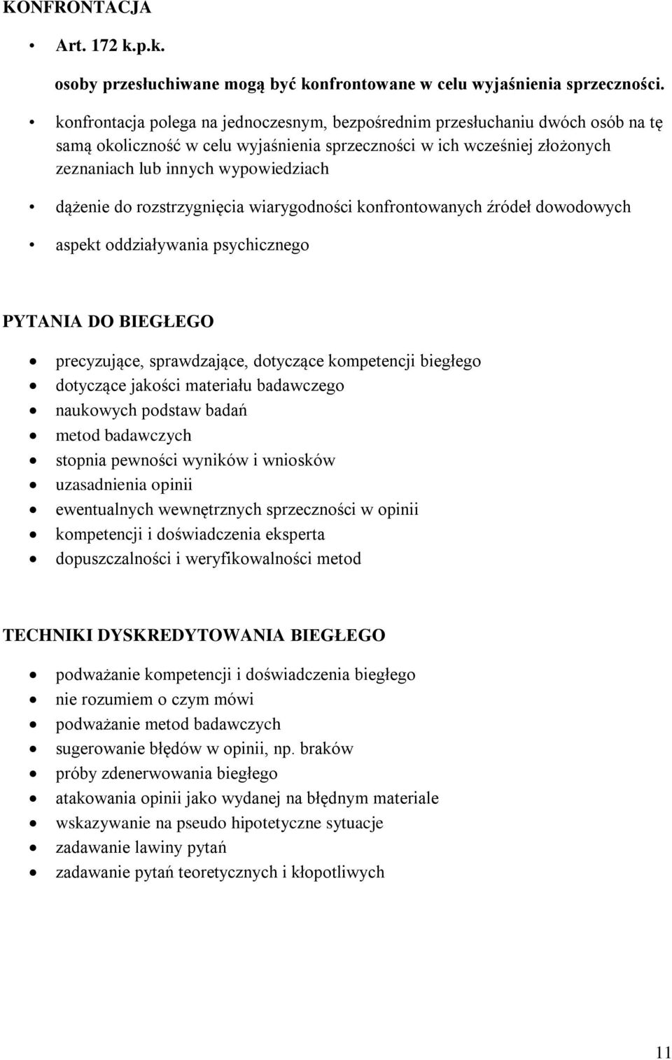 do rozstrzygnięcia wiarygodności konfrontowanych źródeł dowodowych aspekt oddziaływania psychicznego PYTANIA DO BIEGŁEGO precyzujące, sprawdzające, dotyczące kompetencji biegłego dotyczące jakości