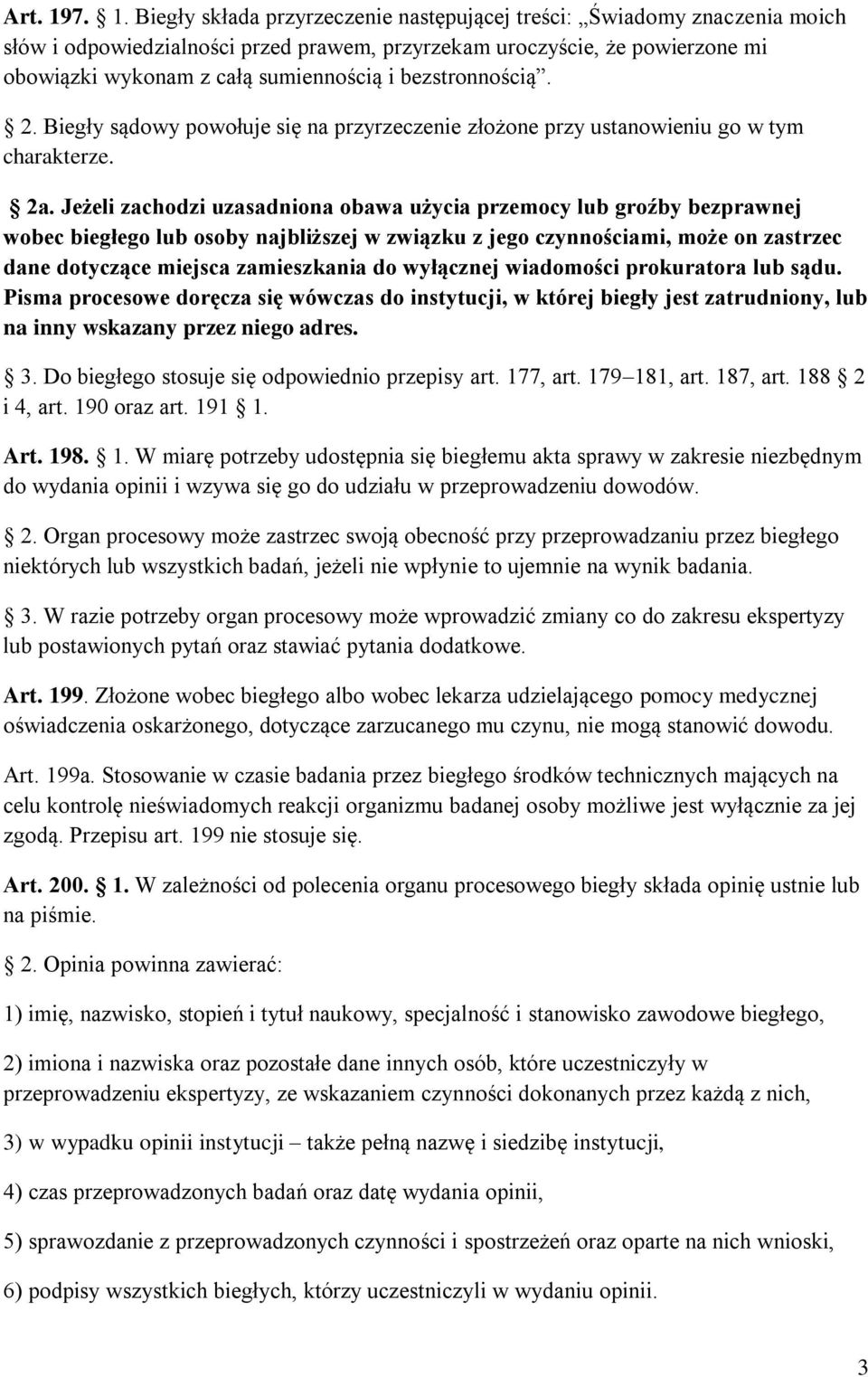 bezstronnością. 2. Biegły sądowy powołuje się na przyrzeczenie złożone przy ustanowieniu go w tym charakterze. 2a.
