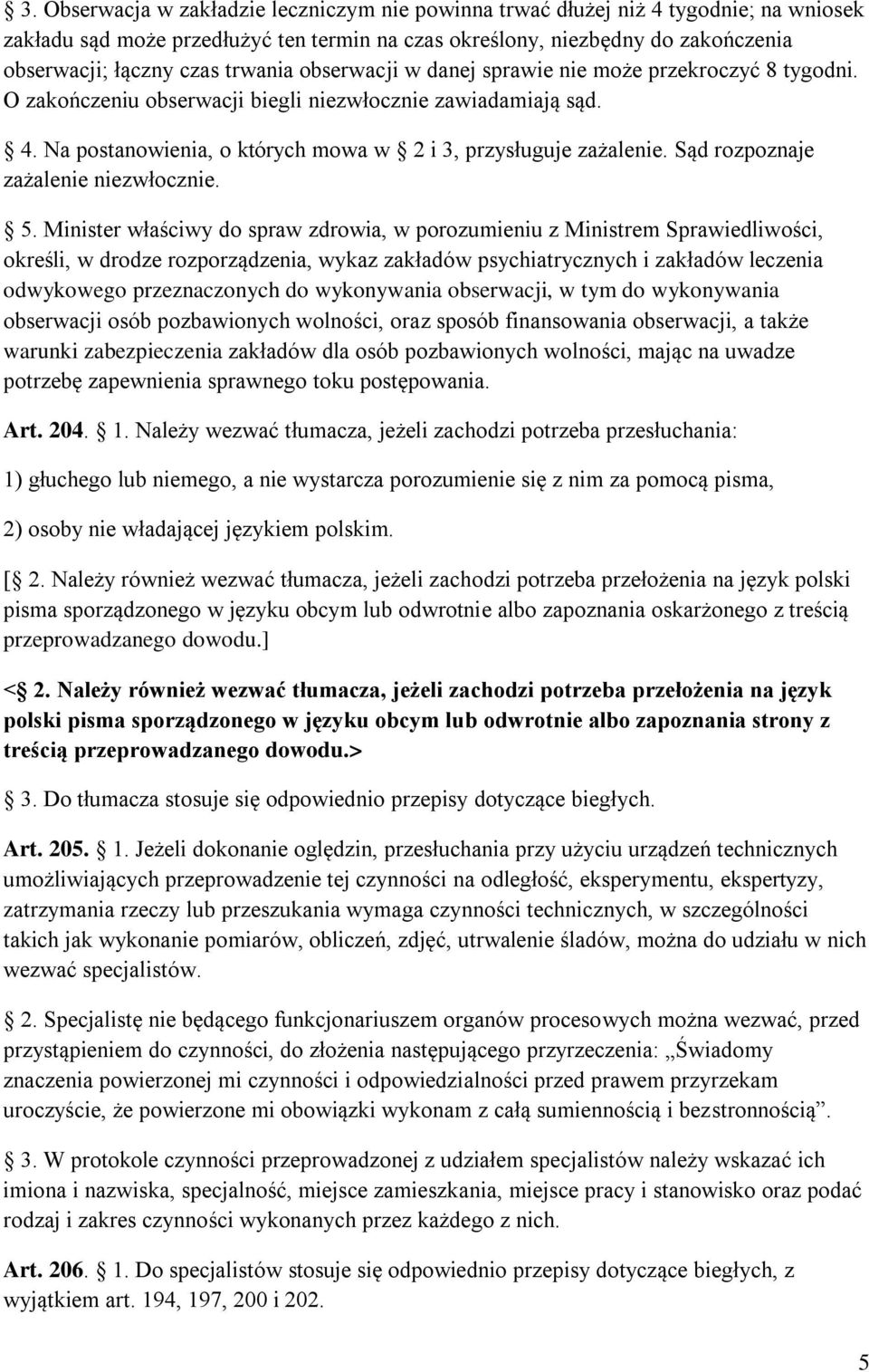 Sąd rozpoznaje zażalenie niezwłocznie. 5.