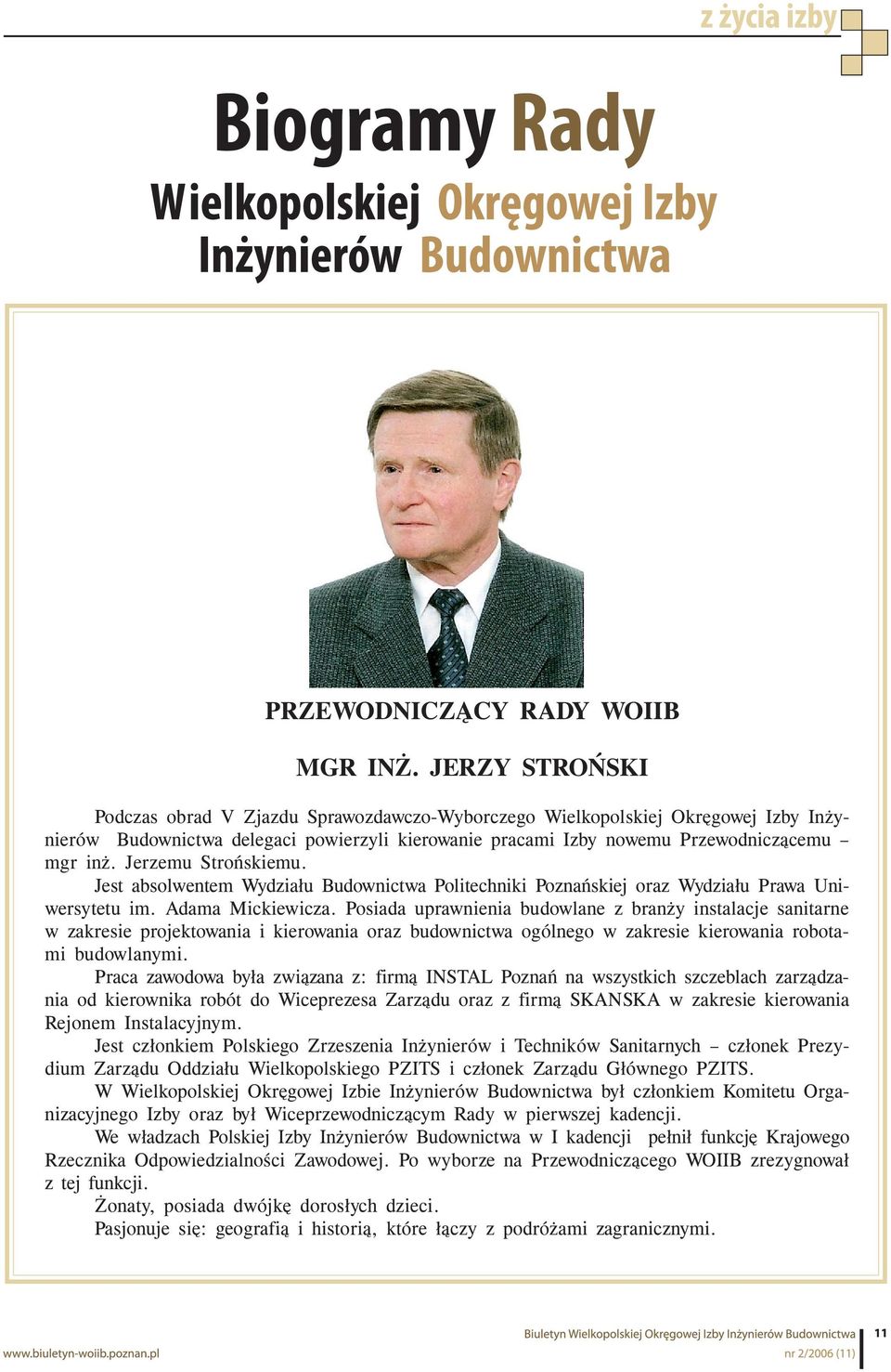 Jerzemu Strońskiemu. Jest absolwentem Wydziału Budownictwa Politechniki Poznańskiej oraz Wydziału Prawa Uniwersytetu im. Adama Mickiewicza.