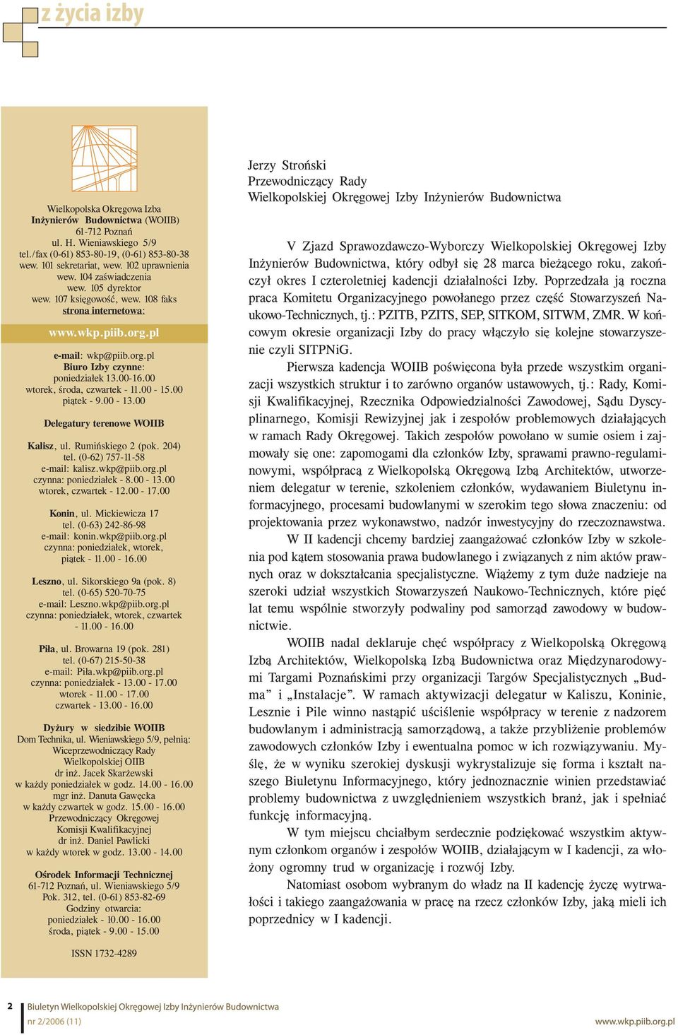 00 wtorek, środa, czwartek - 11.00-15.00 piątek - 9.00-13.00 Delegatury terenowe WOIIB Kalisz, ul. Rumińskiego 2 (pok. 204) tel. (0-62) 757-11-58 e-mail: kalisz.wkp@piib.org.