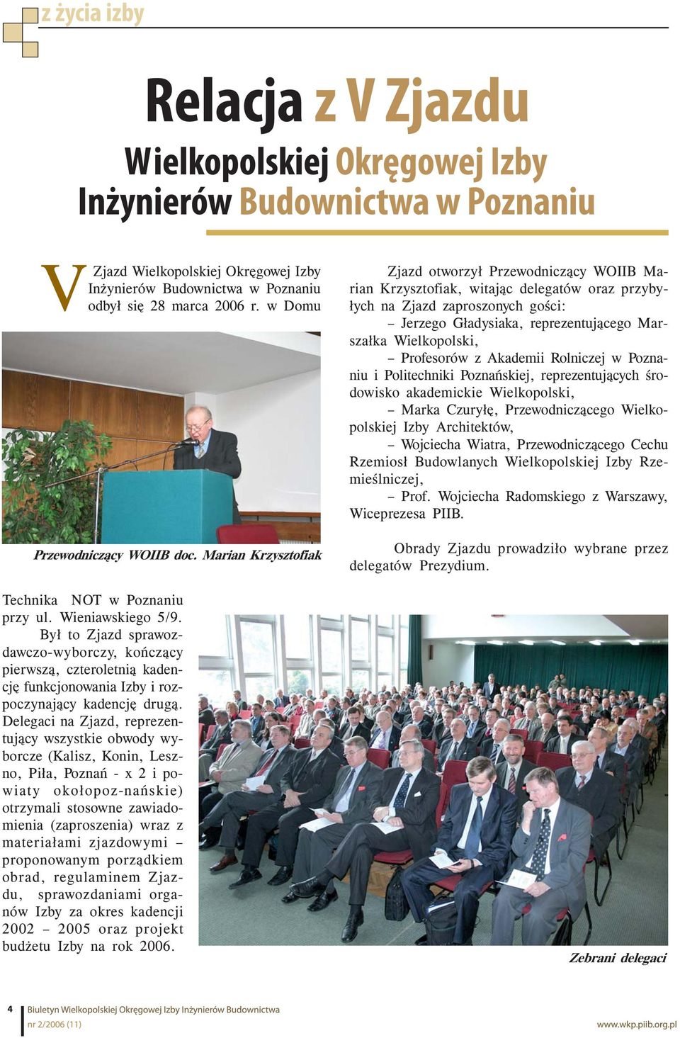 Delegaci na Zjazd, reprezentujący wszystkie obwody wyborcze (Kalisz, Konin, Leszno, Piła, Poznań - x 2 i powiaty okołopoz-nańskie) otrzymali stosowne zawiadomienia (zaproszenia) wraz z materiałami