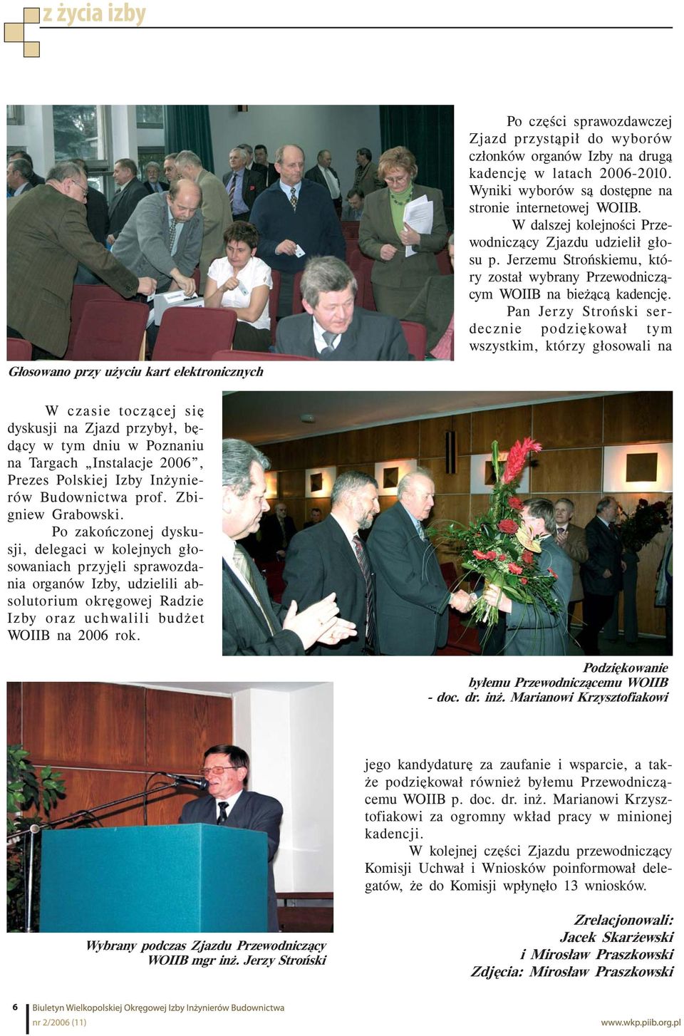 Pan Jerzy Stroński serdecznie podziękował tym wszystkim, którzy głosowali na Głosowano przy użyciu kart elektronicznych W czasie toczącej się dyskusji na Zjazd przybył, będący w tym dniu w Poznaniu