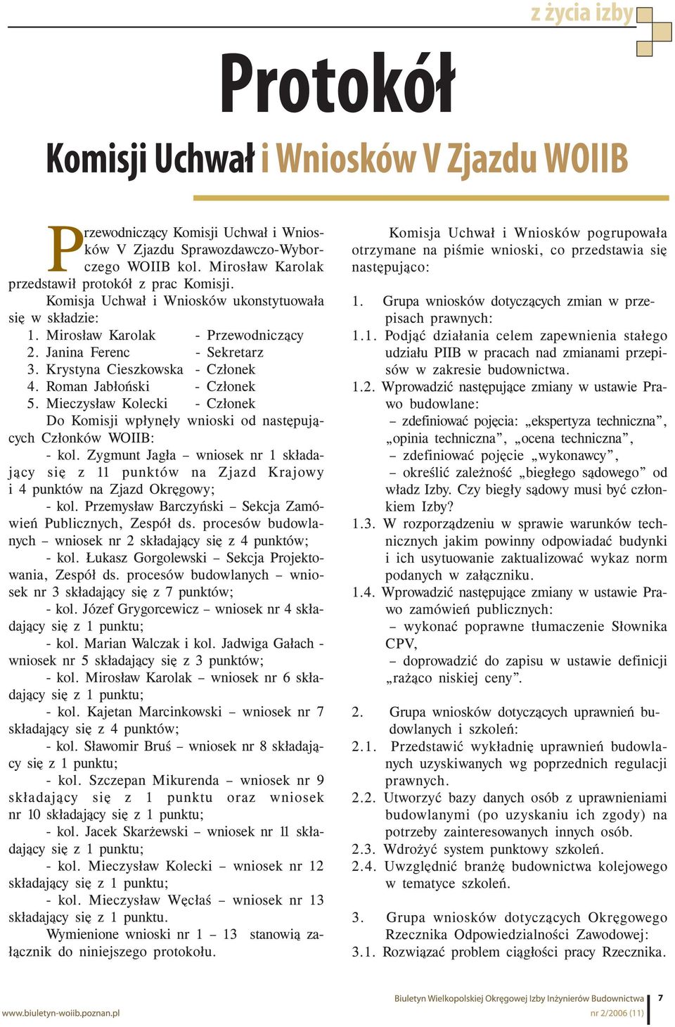 Mieczysław Kolecki - Członek Do Komisji wpłynęły wnioski od następujących Członków WOIIB: - kol.