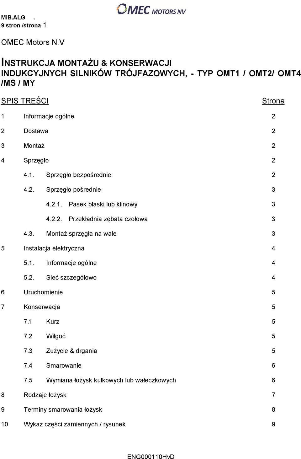 Sprzęgło 2 4.1. Sprzęgło bezpośrednie 2 4.2. Sprzęgło pośrednie 3 4.2.1. Pasek płaski lub klinowy 3 4.2.2. Przekładnia zębata czołowa 3 4.3. Montaż sprzęgła na wale 3 5 Instalacja elektryczna 4 5.