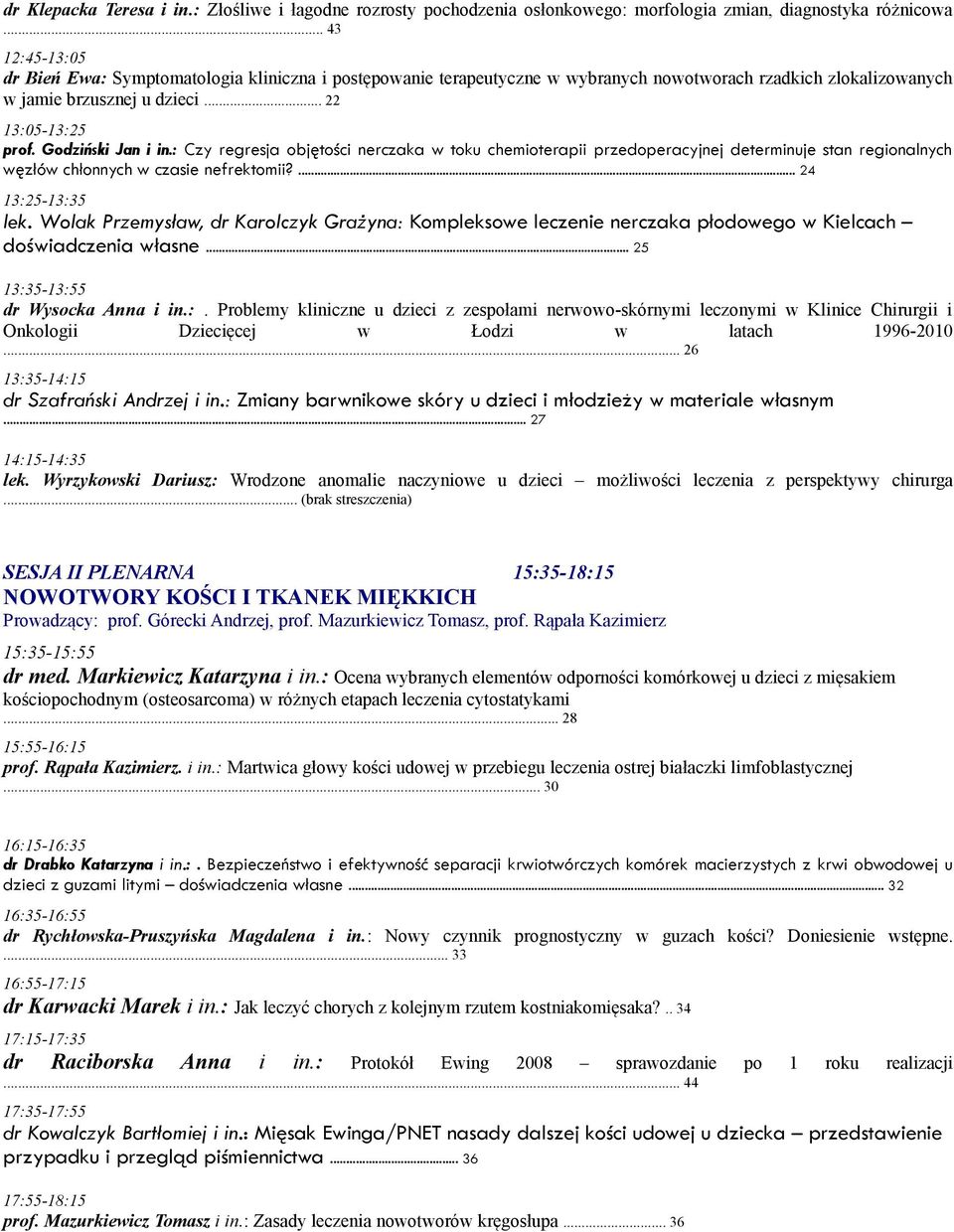 Godziński Jan i in.: Czy regresja objętości nerczaka w toku chemioterapii przedoperacyjnej determinuje stan regionalnych węzłów chłonnych w czasie nefrektomii?... 24 13:25-13:35 lek.